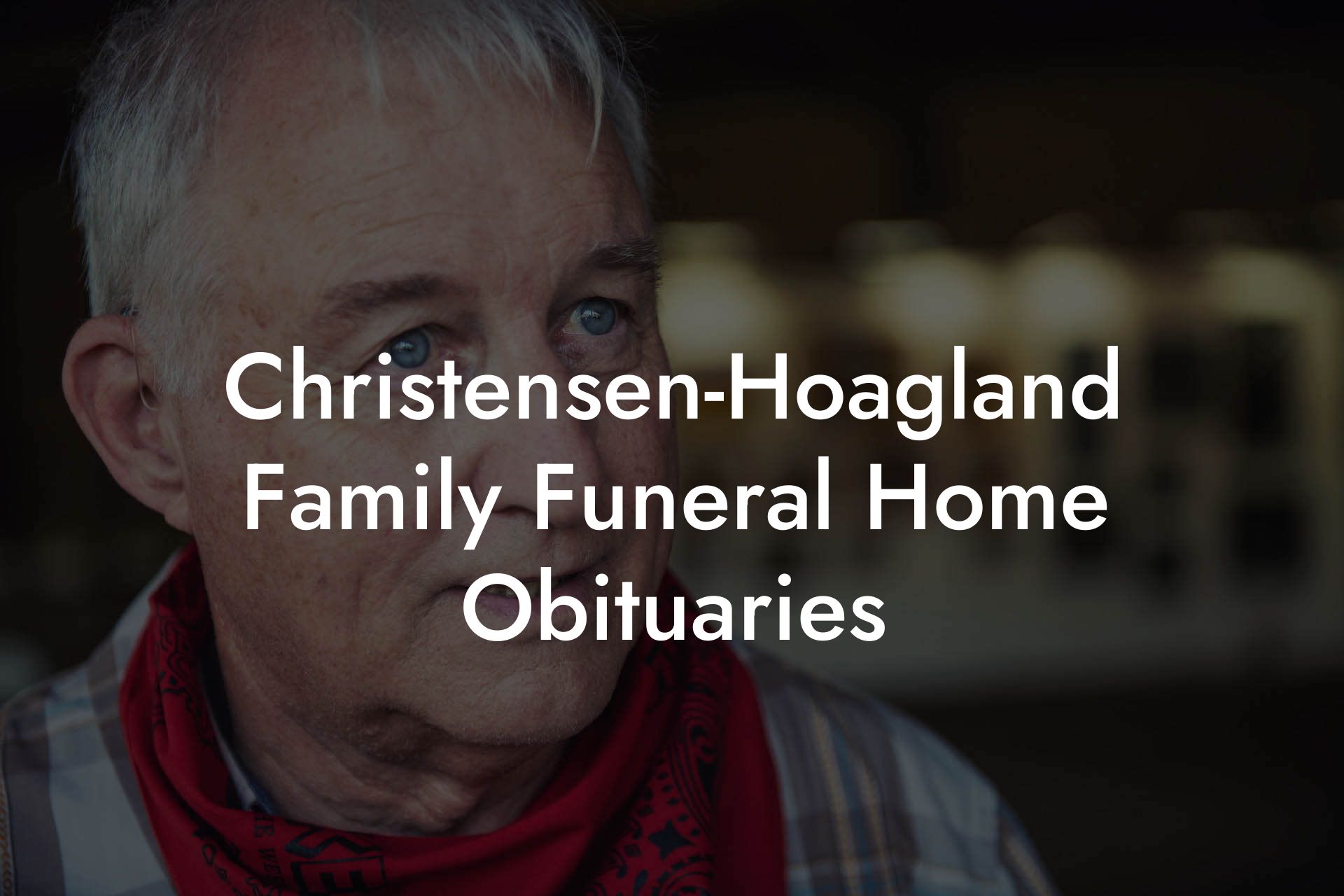 Christensen-Hoagland Family Funeral Home Obituaries