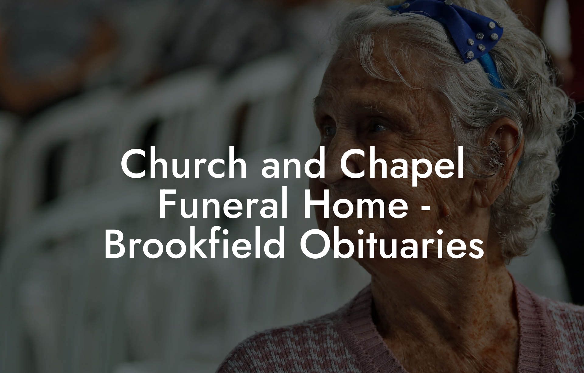 Church and Chapel Funeral Home - Brookfield Obituaries