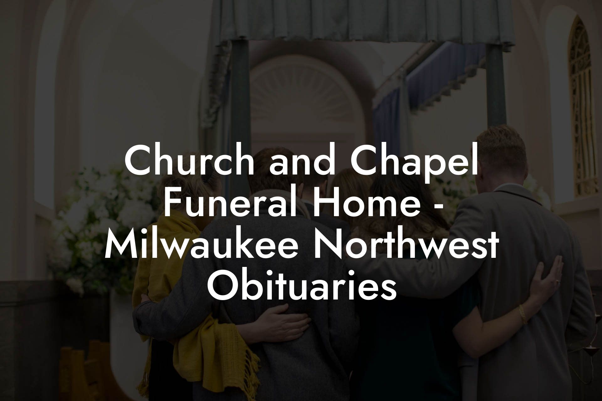 Church and Chapel Funeral Home - Milwaukee Northwest Obituaries