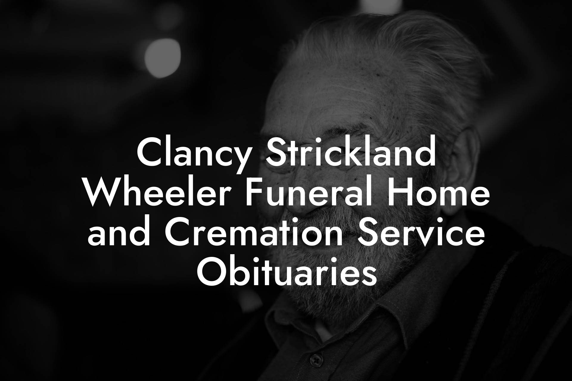 Clancy Strickland Wheeler Funeral Home and Cremation Service Obituaries