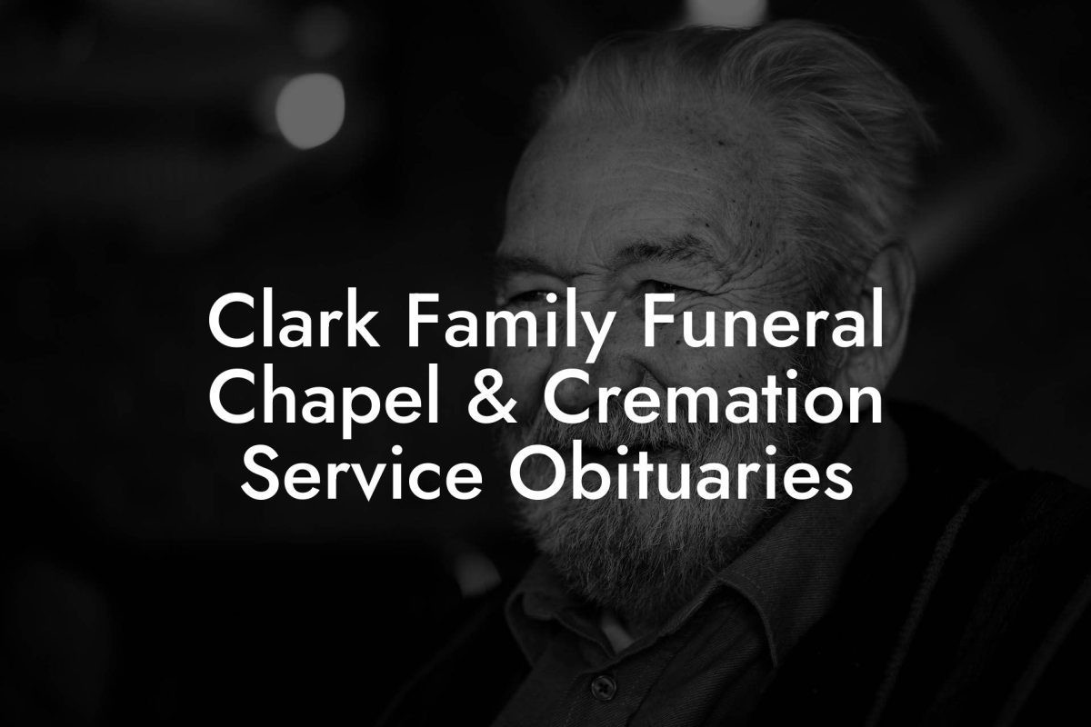 Clark Family Funeral Chapel & Cremation Service Obituaries