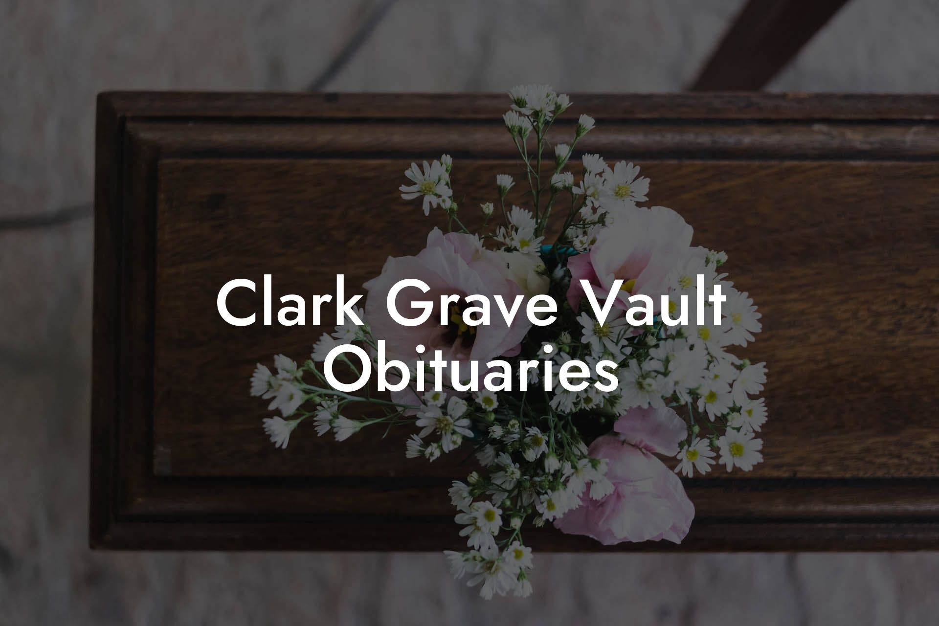 Clark Grave Vault Obituaries