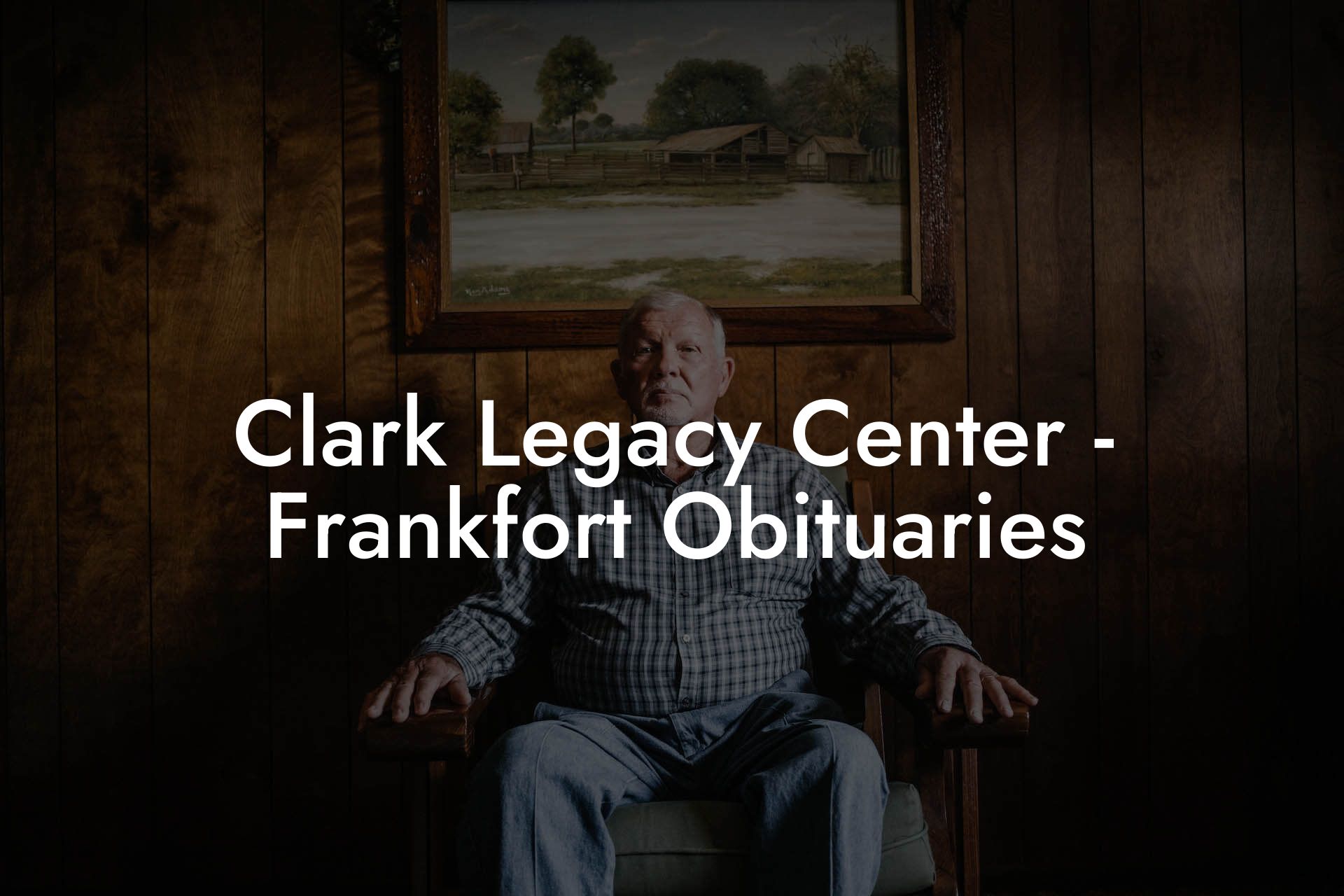 Clark Legacy Center - Frankfort Obituaries