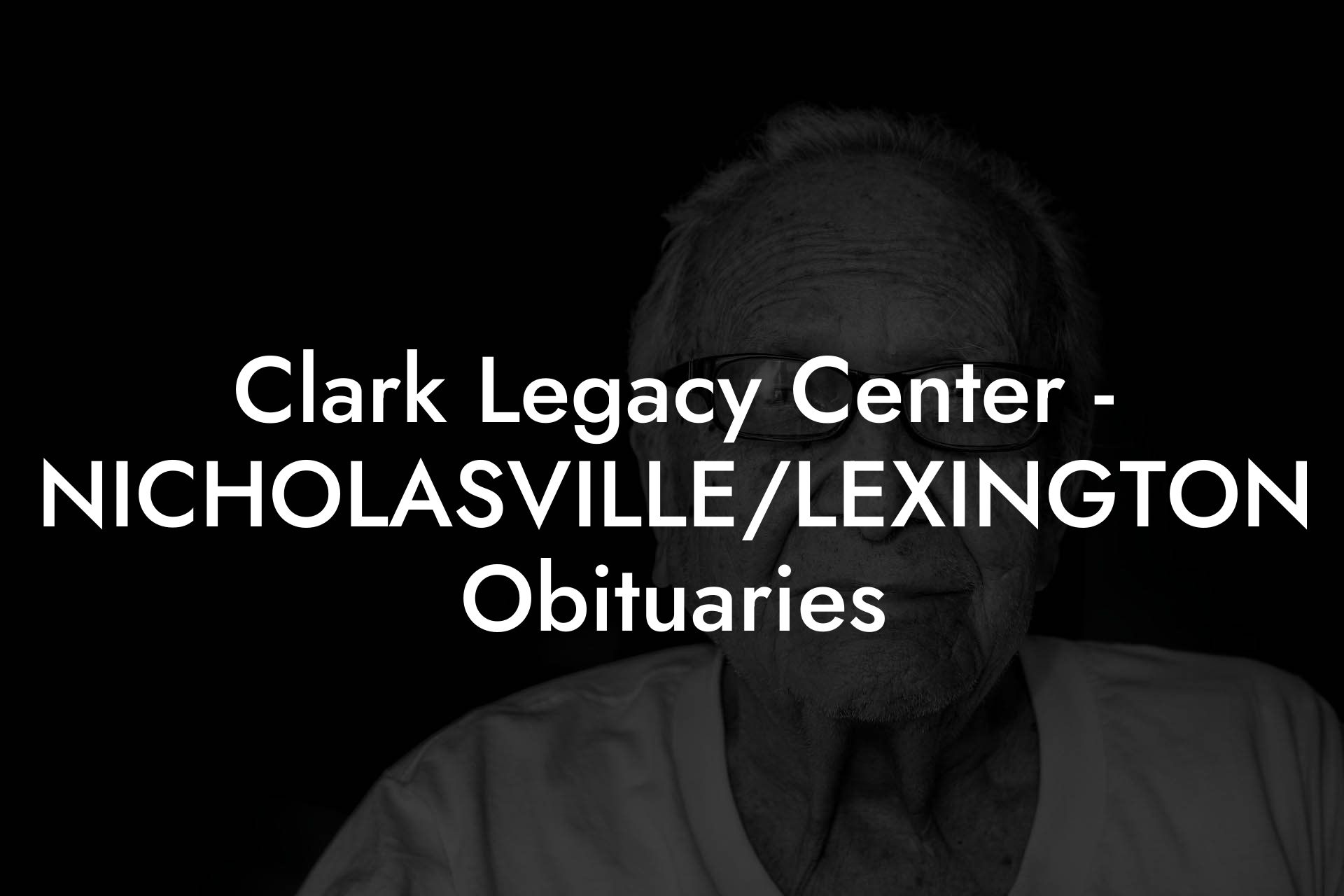 Clark Legacy Center - NICHOLASVILLE/LEXINGTON Obituaries