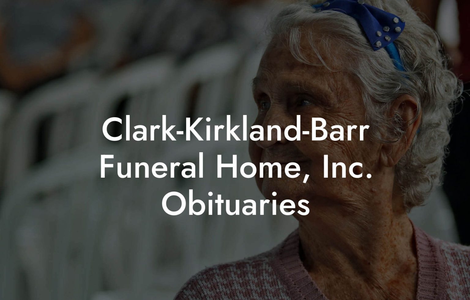 Clark-Kirkland-Barr Funeral Home, Inc. Obituaries - Eulogy Assistant