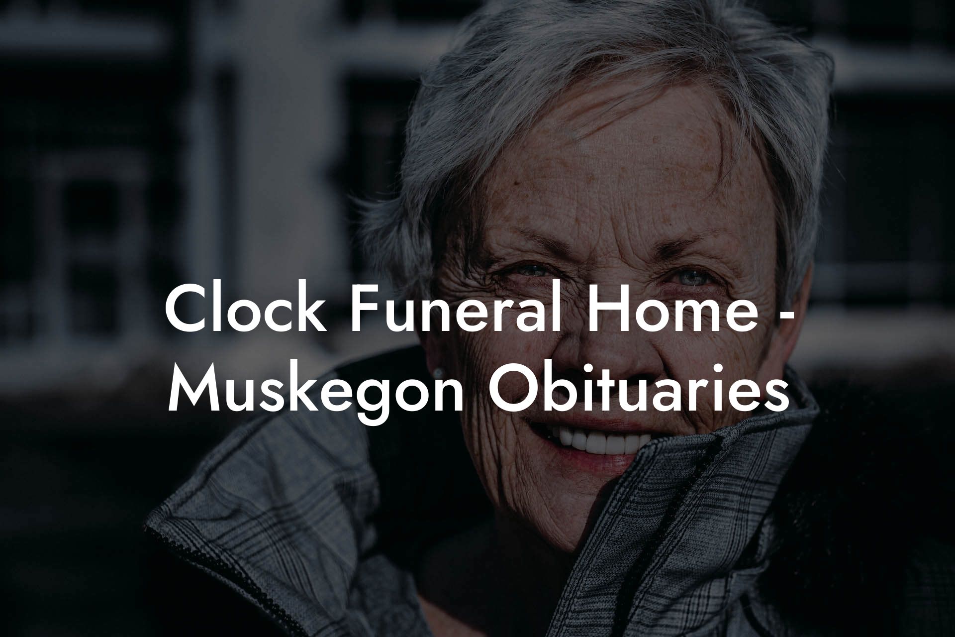 Clock Funeral Home - Muskegon Obituaries
