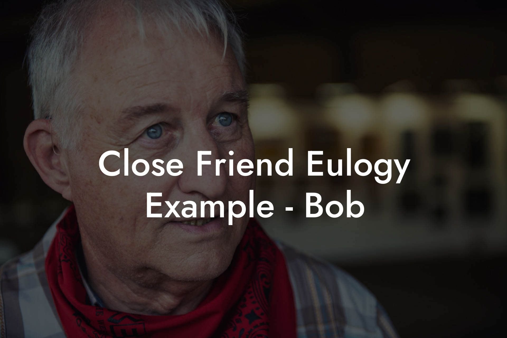 Close Friend Eulogy Example - Bob