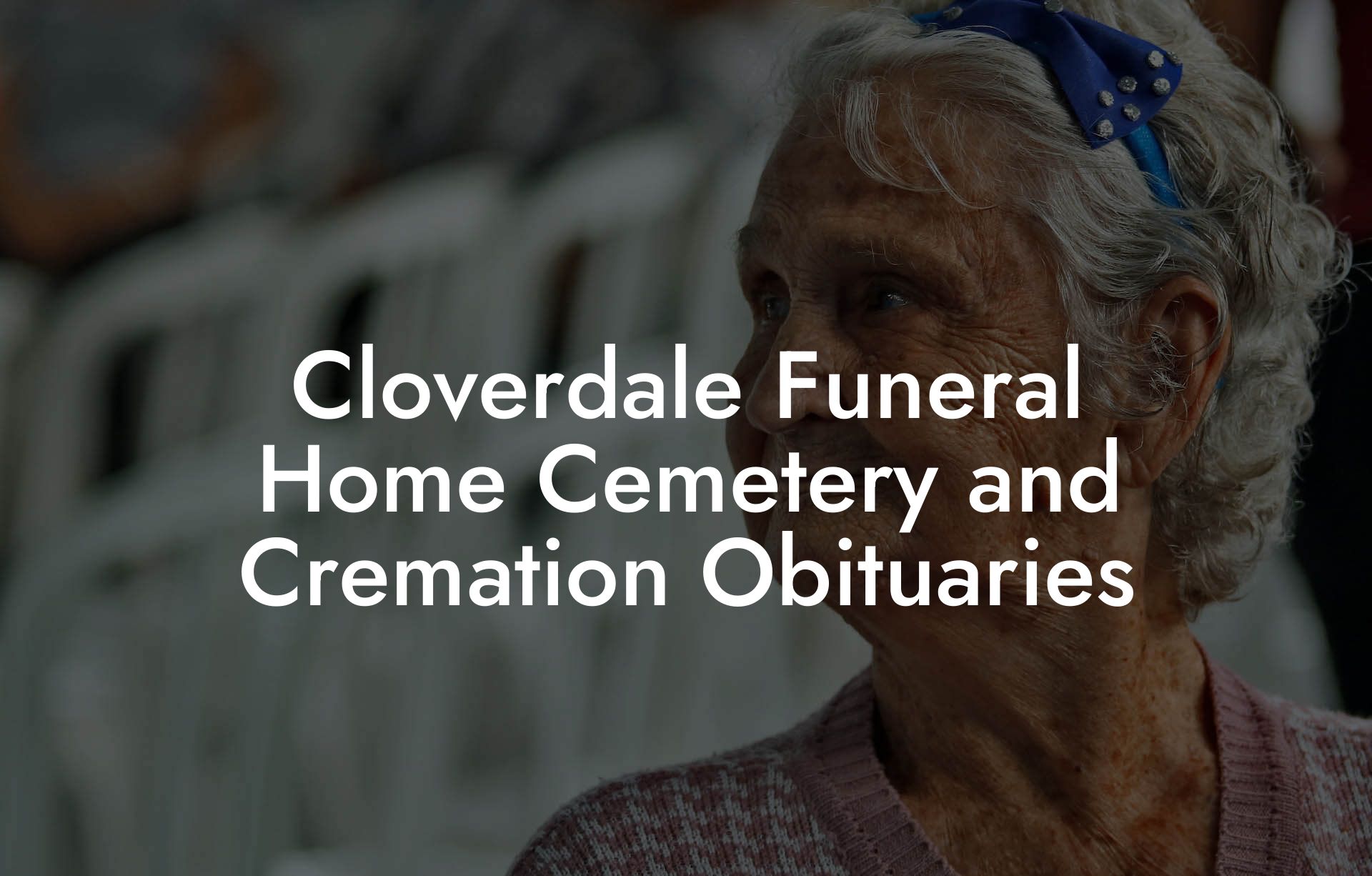 Cloverdale Funeral Home Cemetery and Cremation Obituaries
