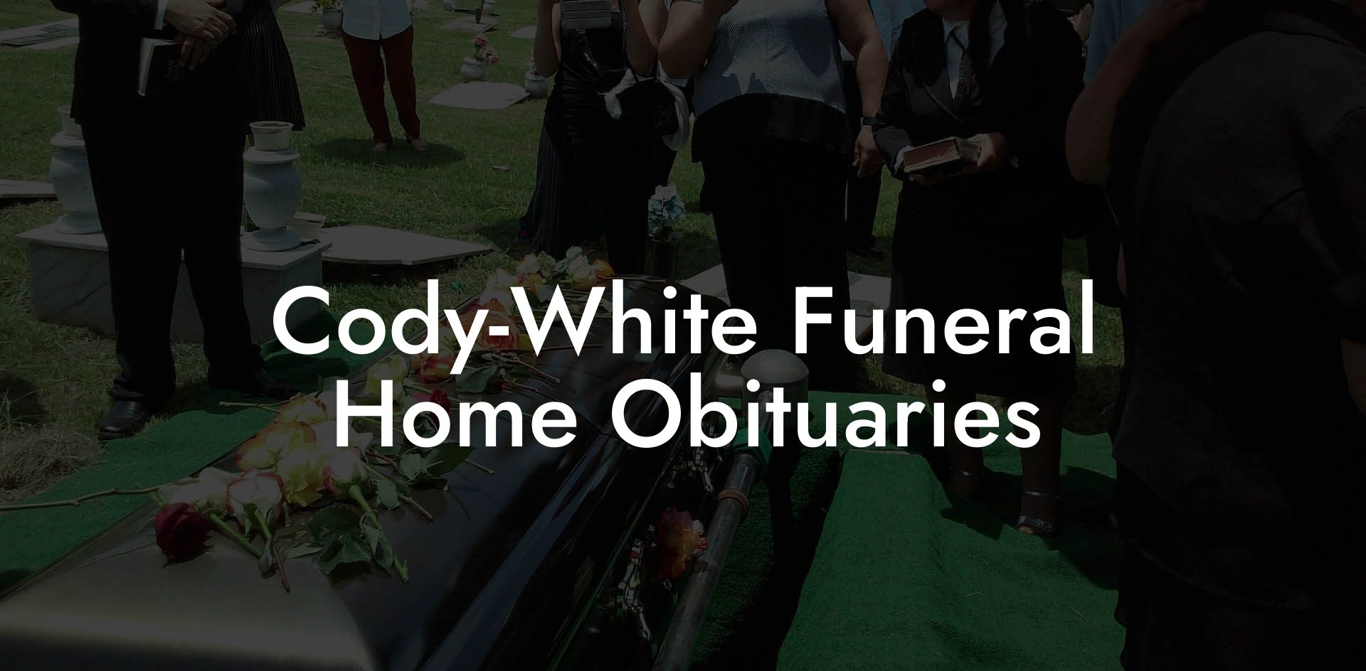 Cody-White Funeral Home Obituaries