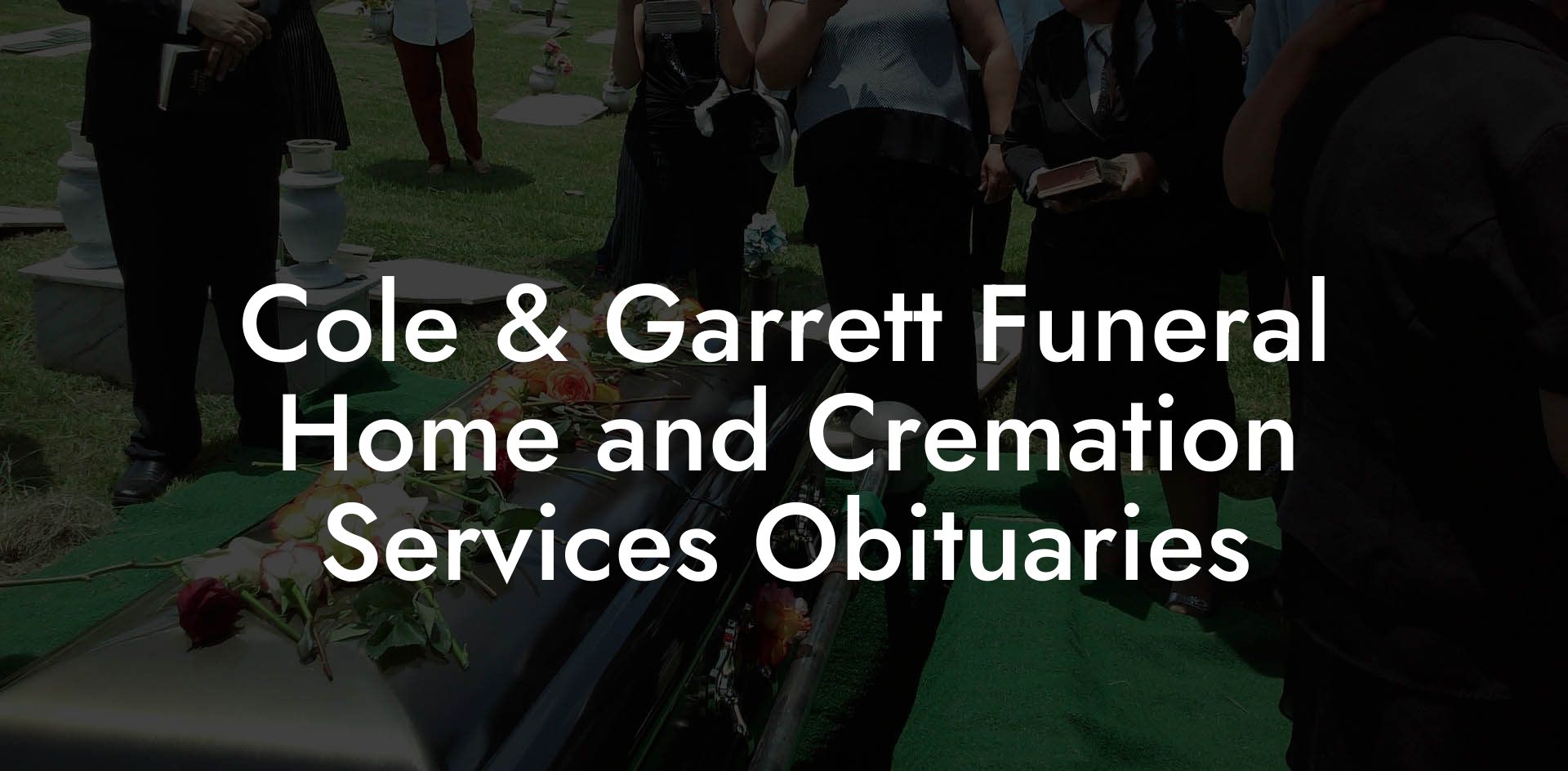 Cole And Garrett Funeral Home And Cremation Services Obituaries Eulogy