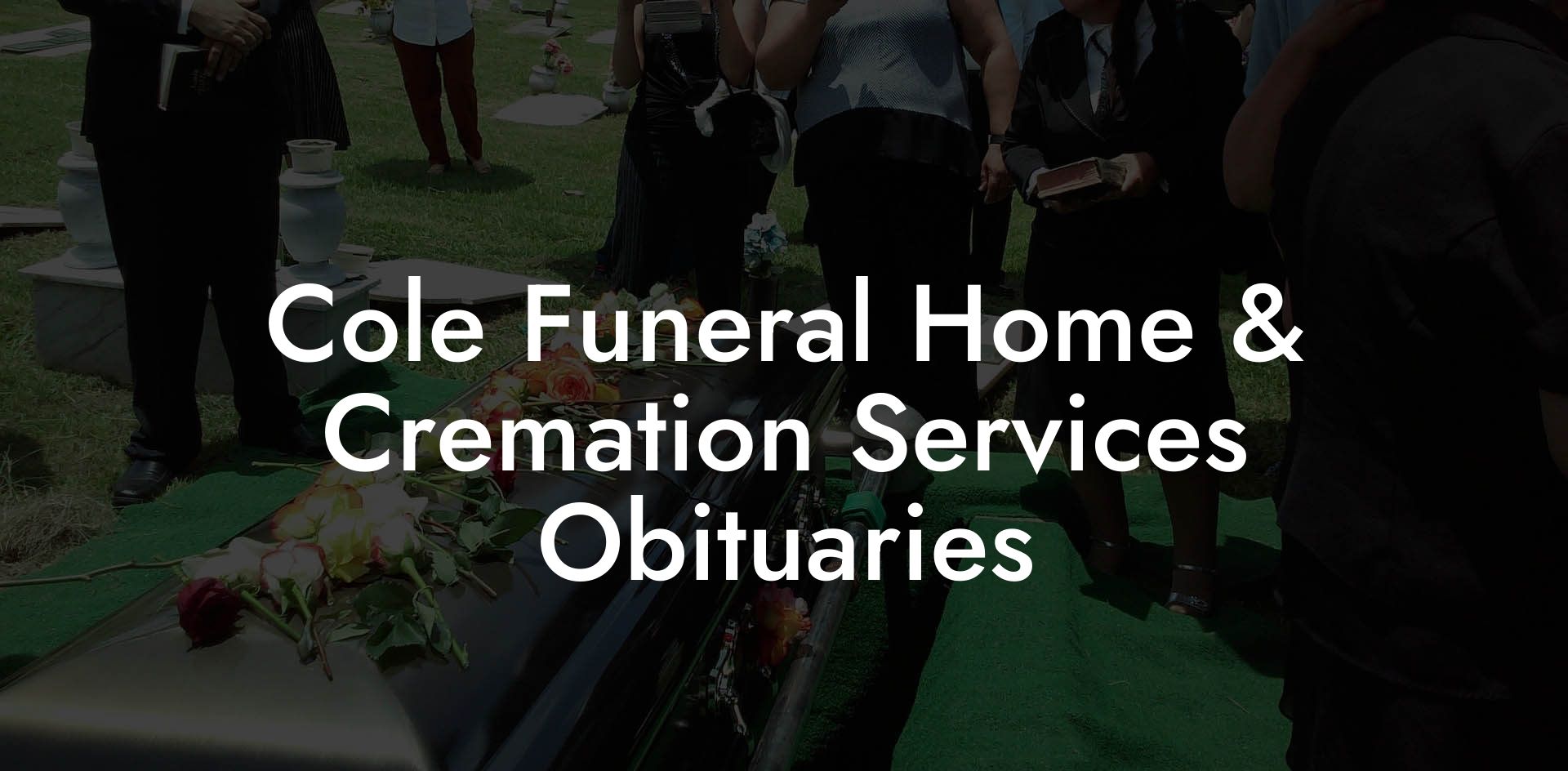 Cole Funeral Home & Cremation Services Obituaries