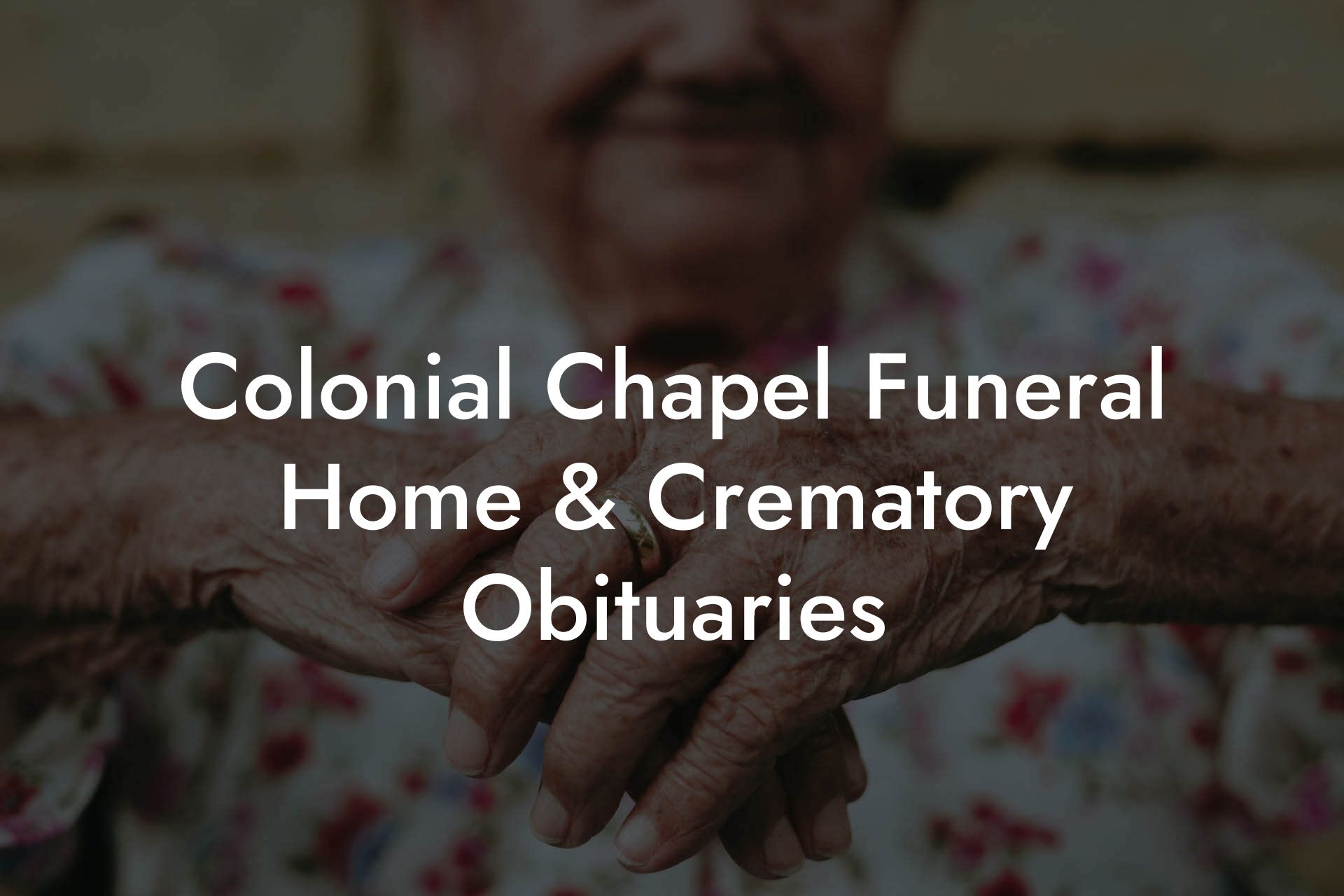 Colonial Chapel Funeral Home & Crematory Obituaries - Eulogy Assistant