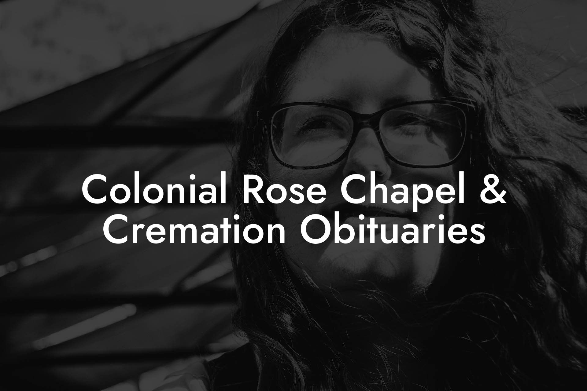 Colonial Rose Chapel & Cremation Obituaries