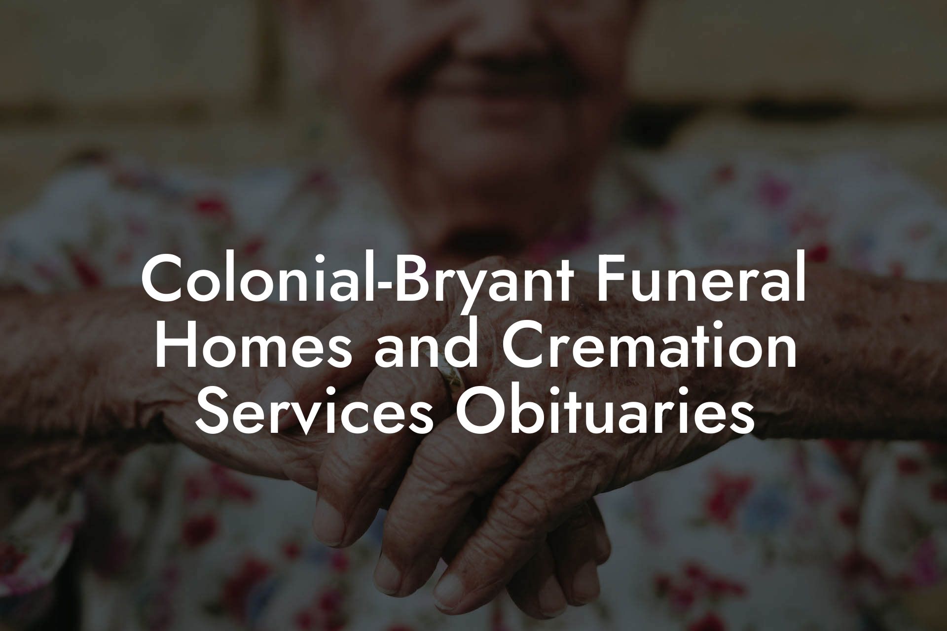 Colonial-Bryant Funeral Homes and Cremation Services Obituaries