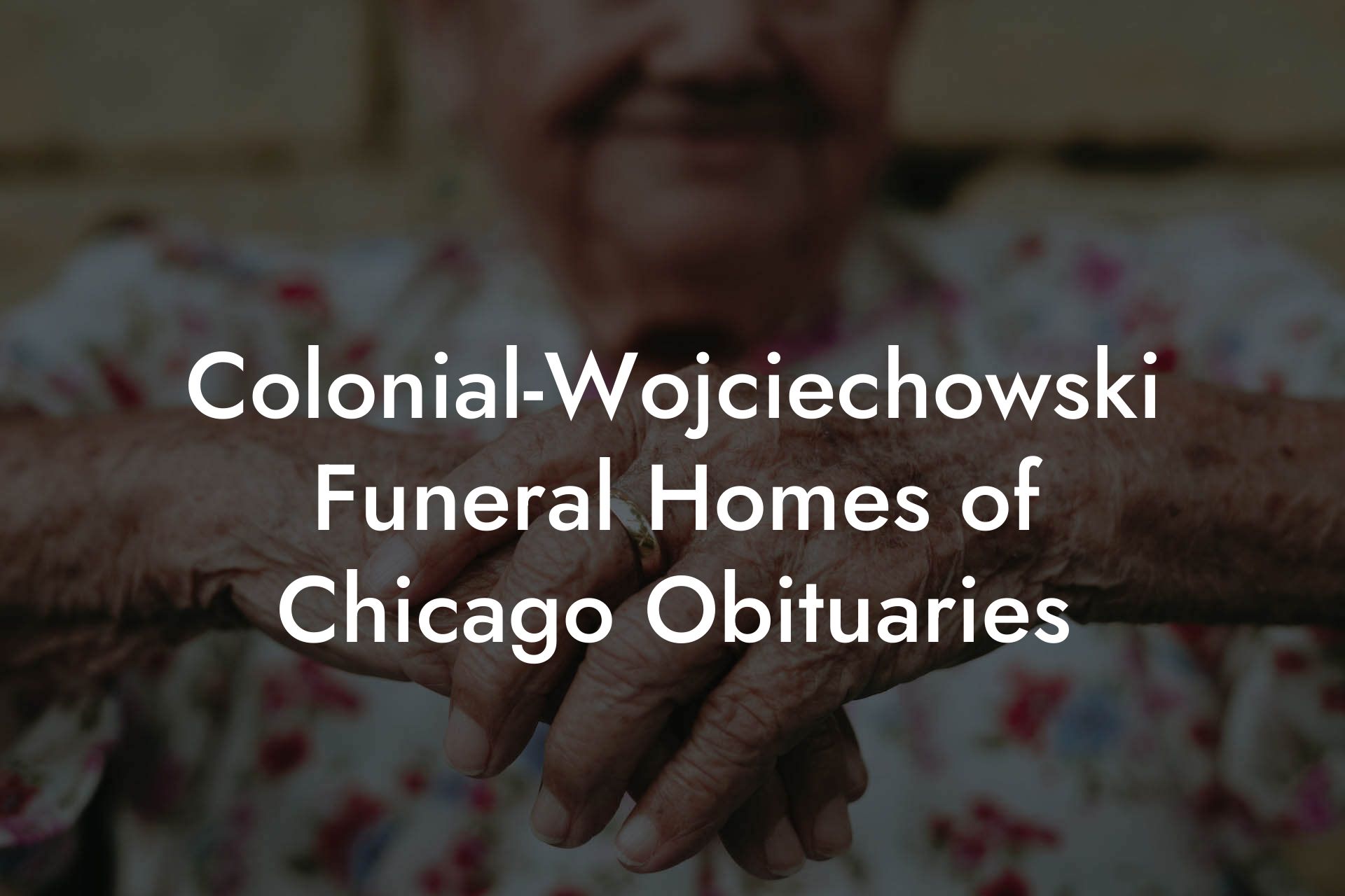 Colonial-Wojciechowski Funeral Homes of Chicago Obituaries