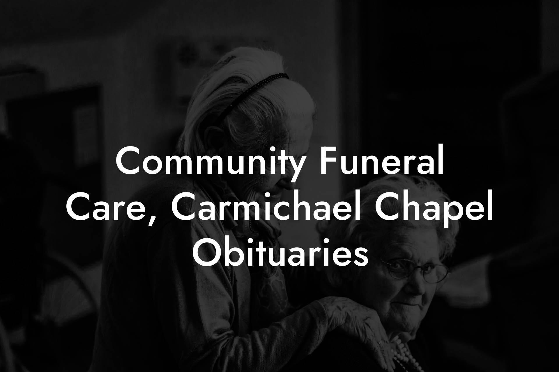 Community Funeral Care, Carmichael Chapel Obituaries