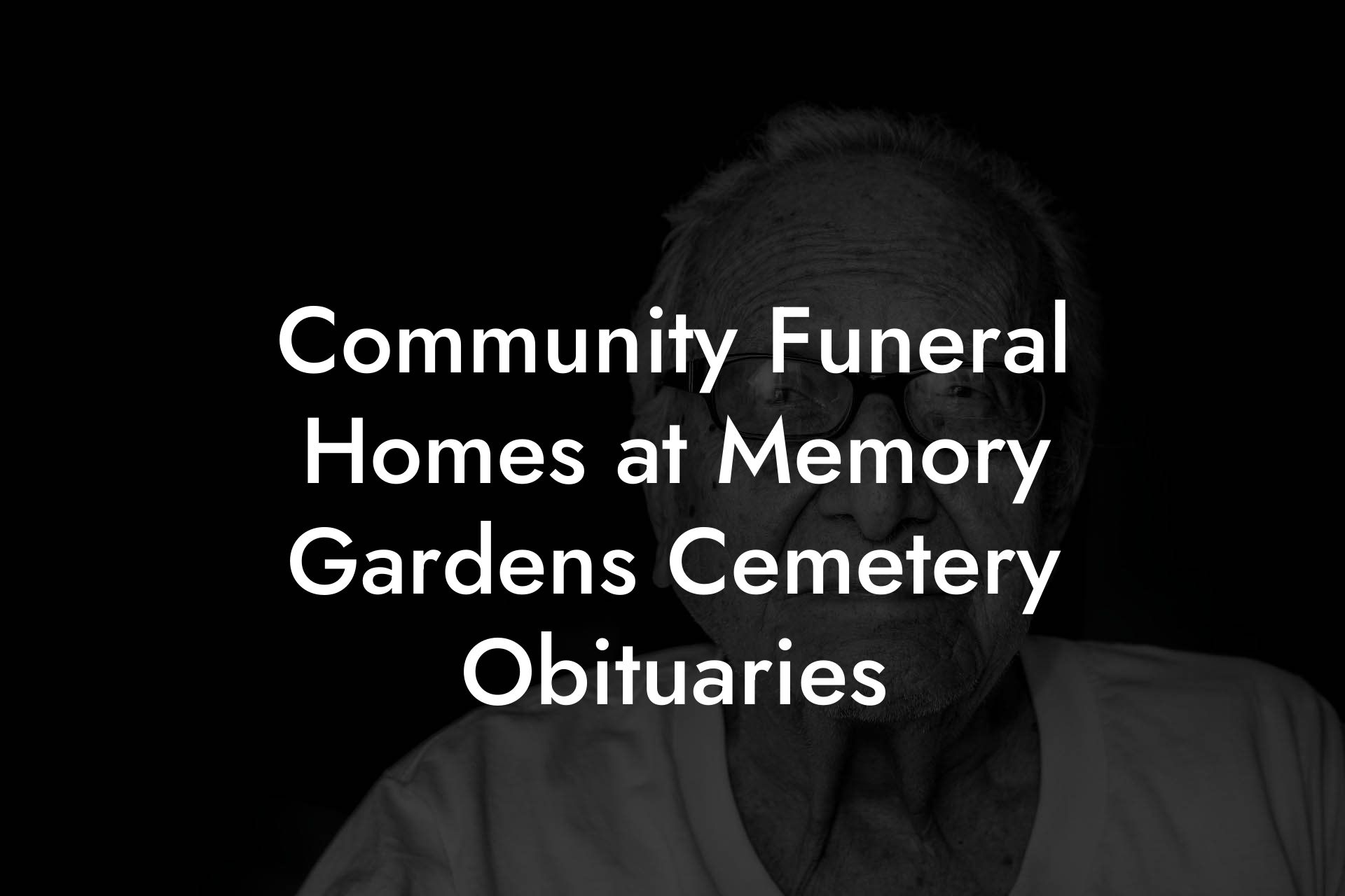 Community Funeral Homes at Memory Gardens Cemetery Obituaries