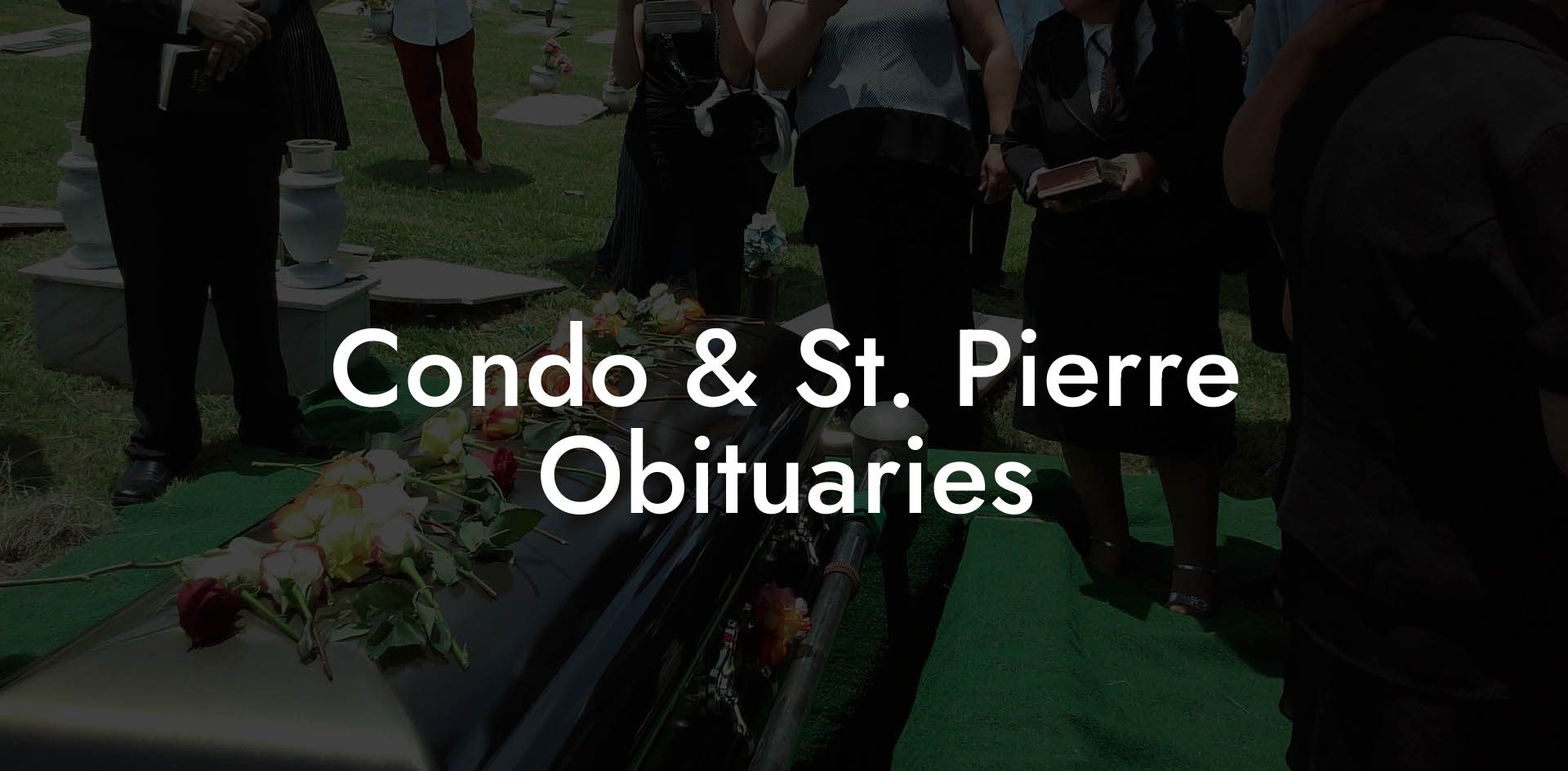 Condo & St. Pierre Obituaries