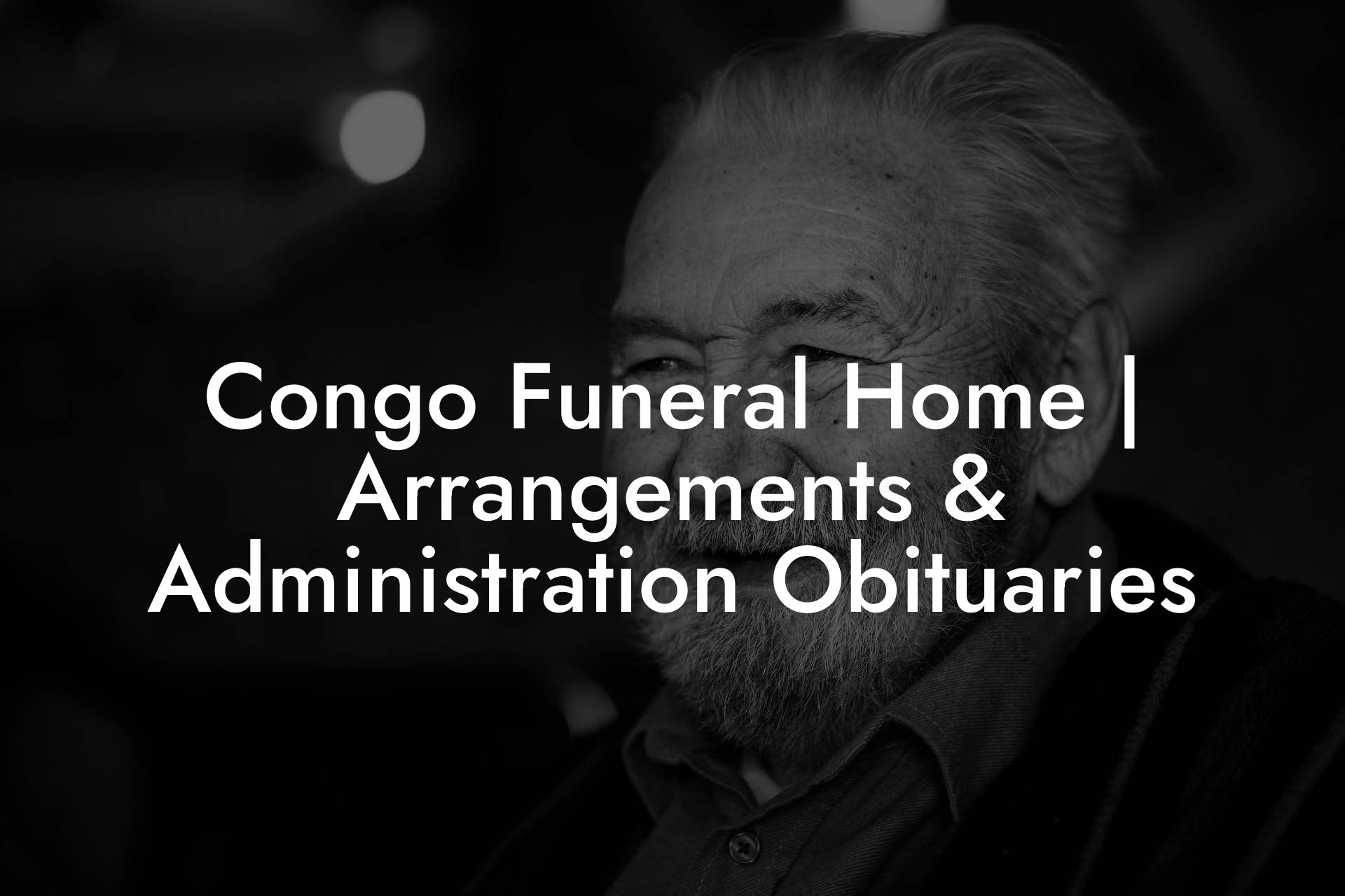Congo Funeral Home | Arrangements & Administration Obituaries