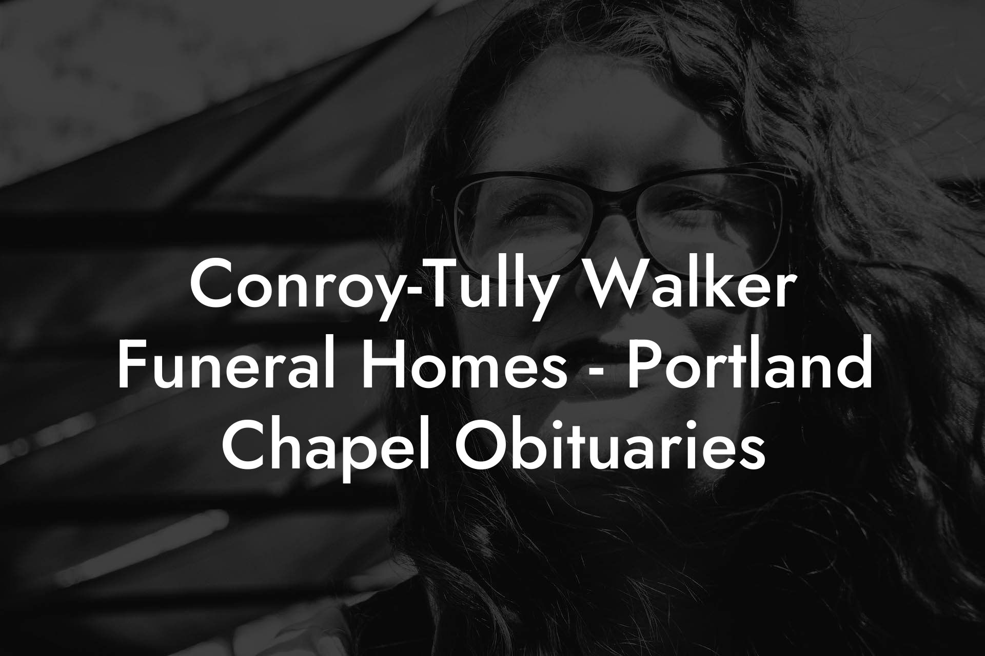 Conroy-Tully Walker Funeral Homes - Portland Chapel Obituaries