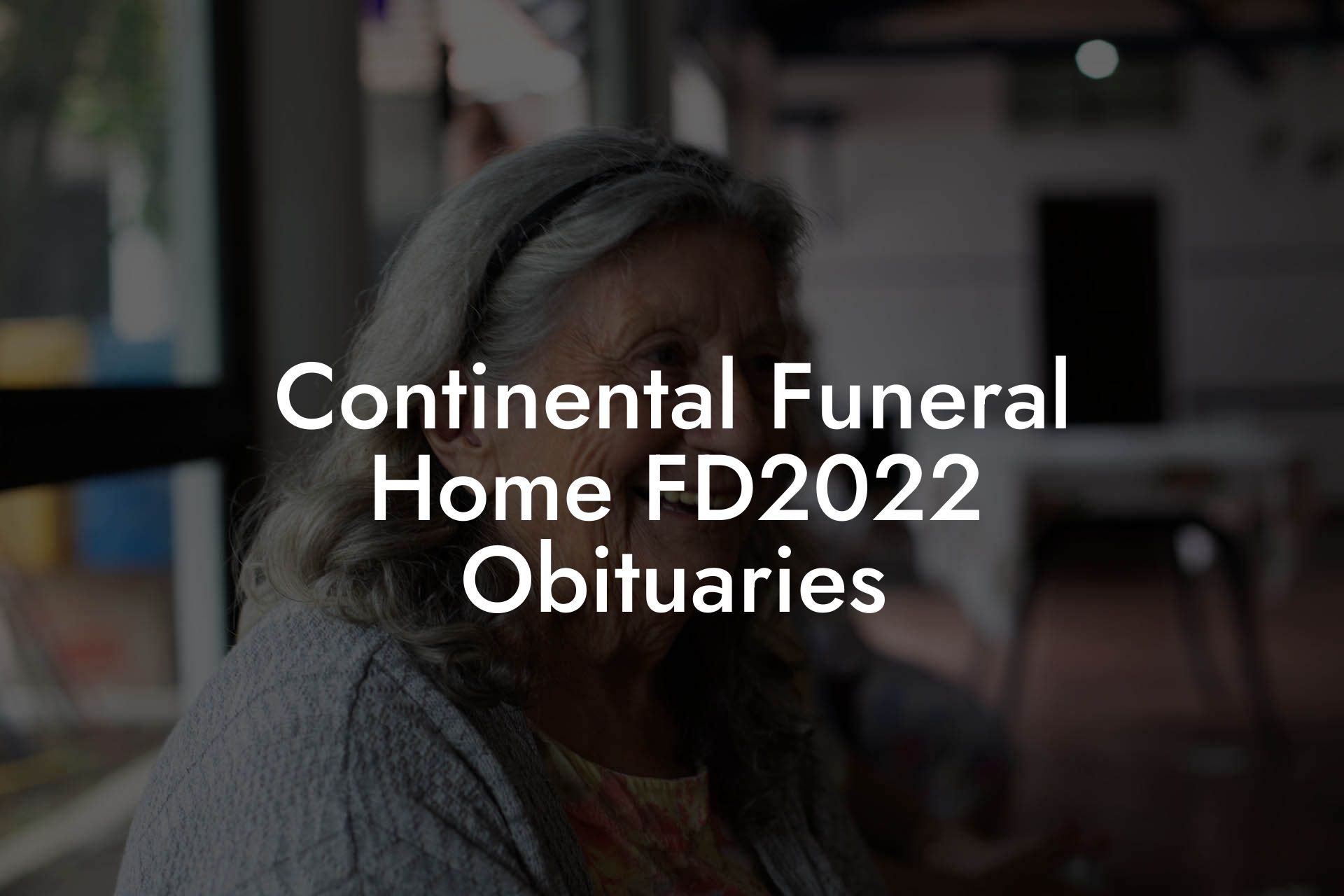 Continental Funeral Home FD2022 Obituaries