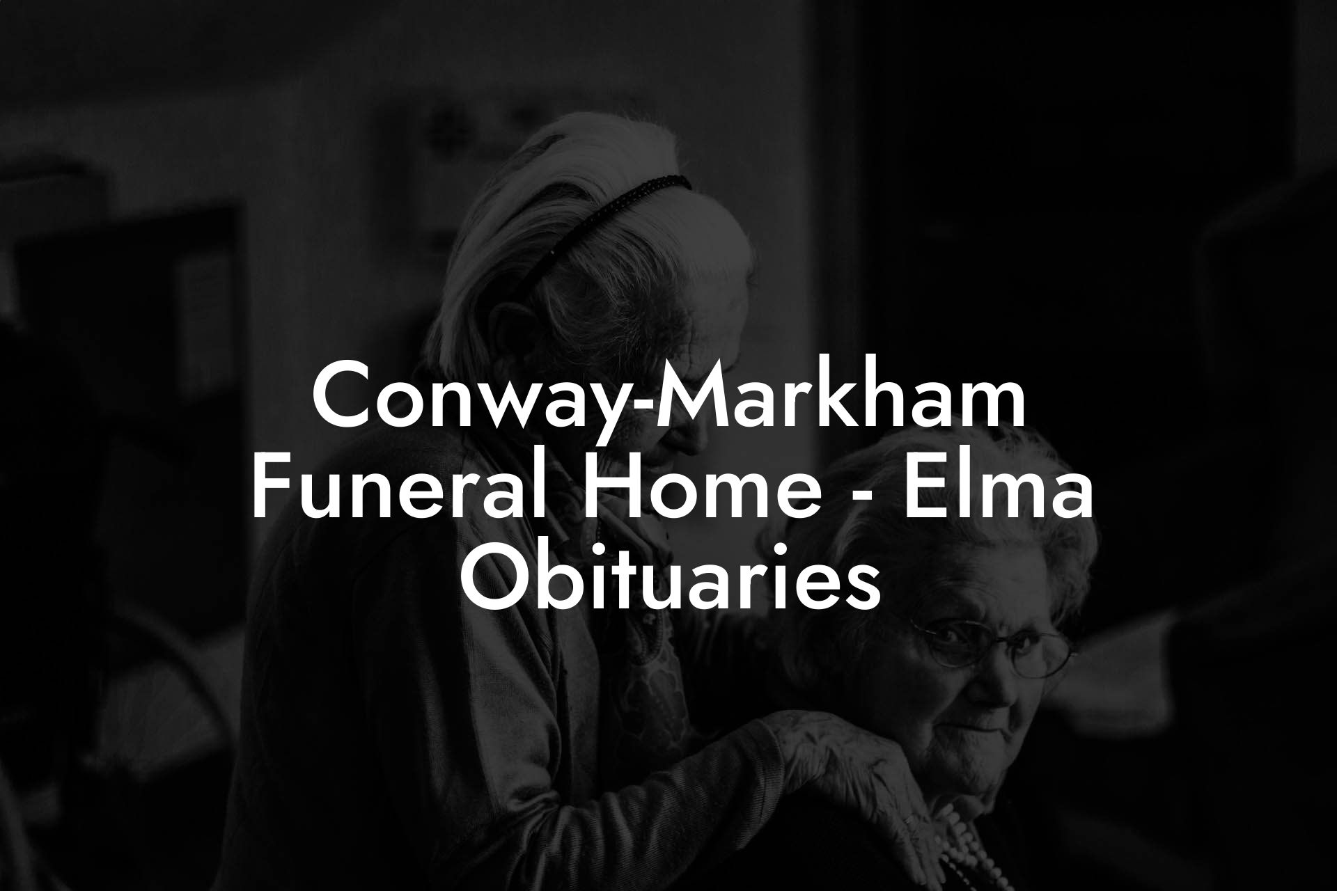 Conway-Markham Funeral Home - Elma Obituaries