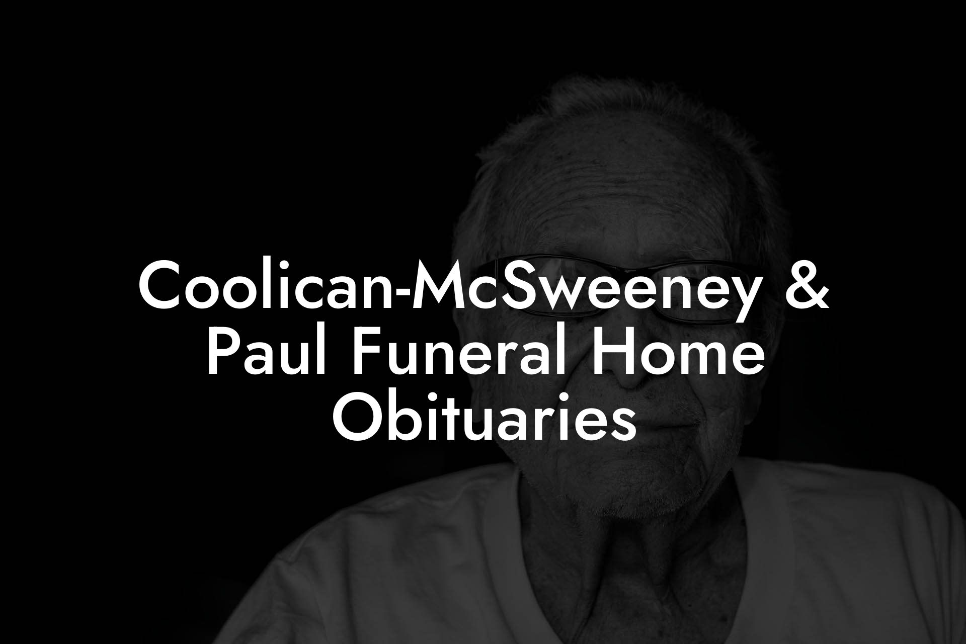 Coolican-McSweeney & Paul Funeral Home Obituaries