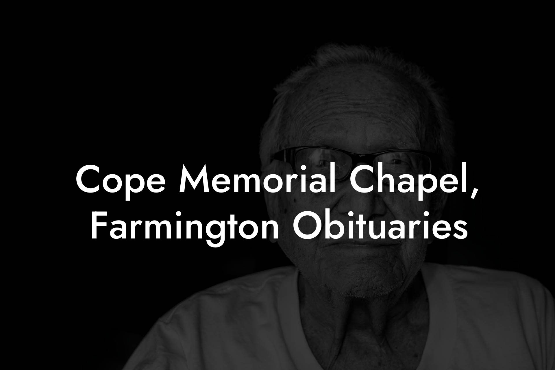 Cope Memorial Chapel, Farmington Obituaries