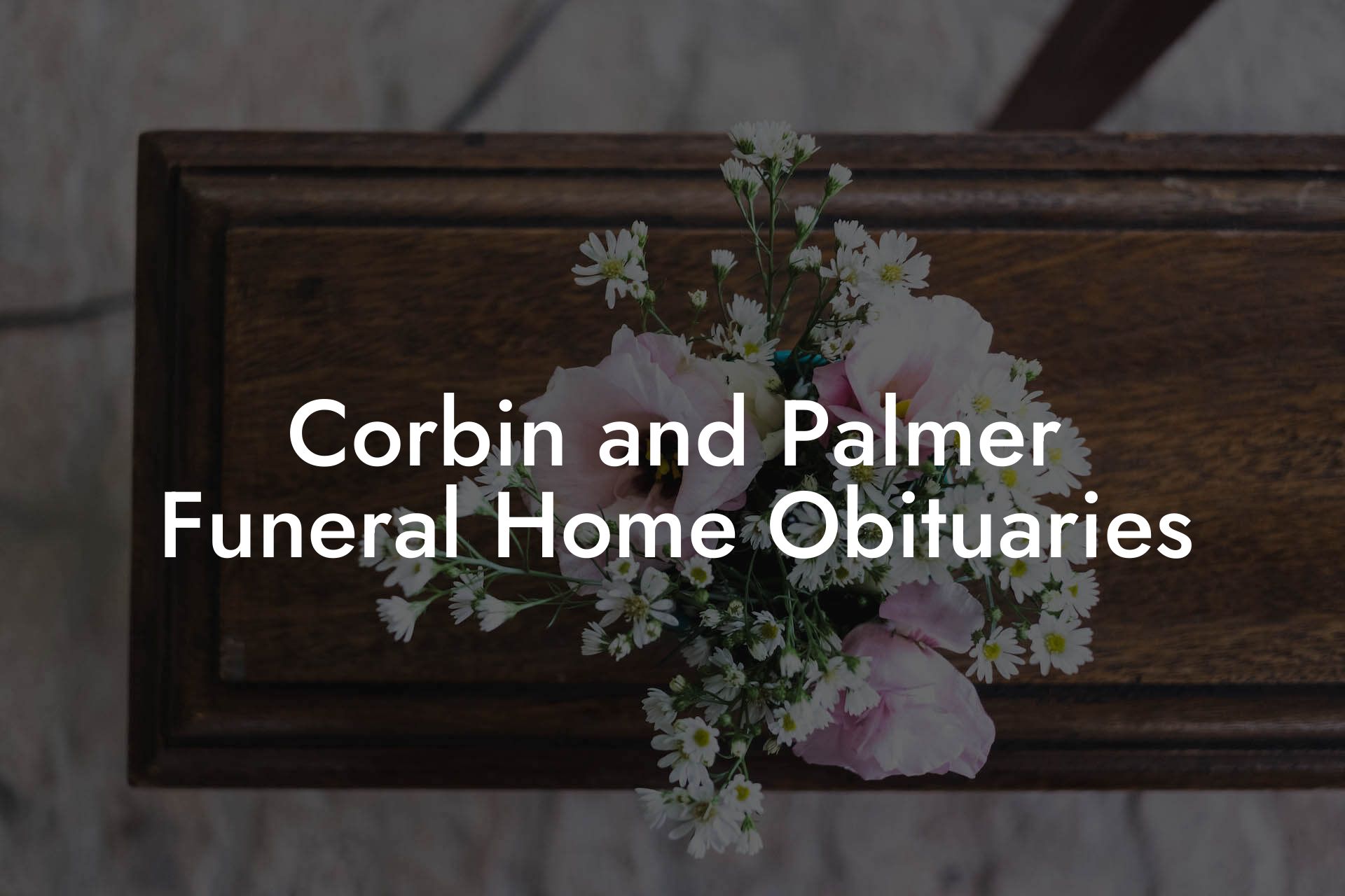 Corbin and Palmer Funeral Home Obituaries