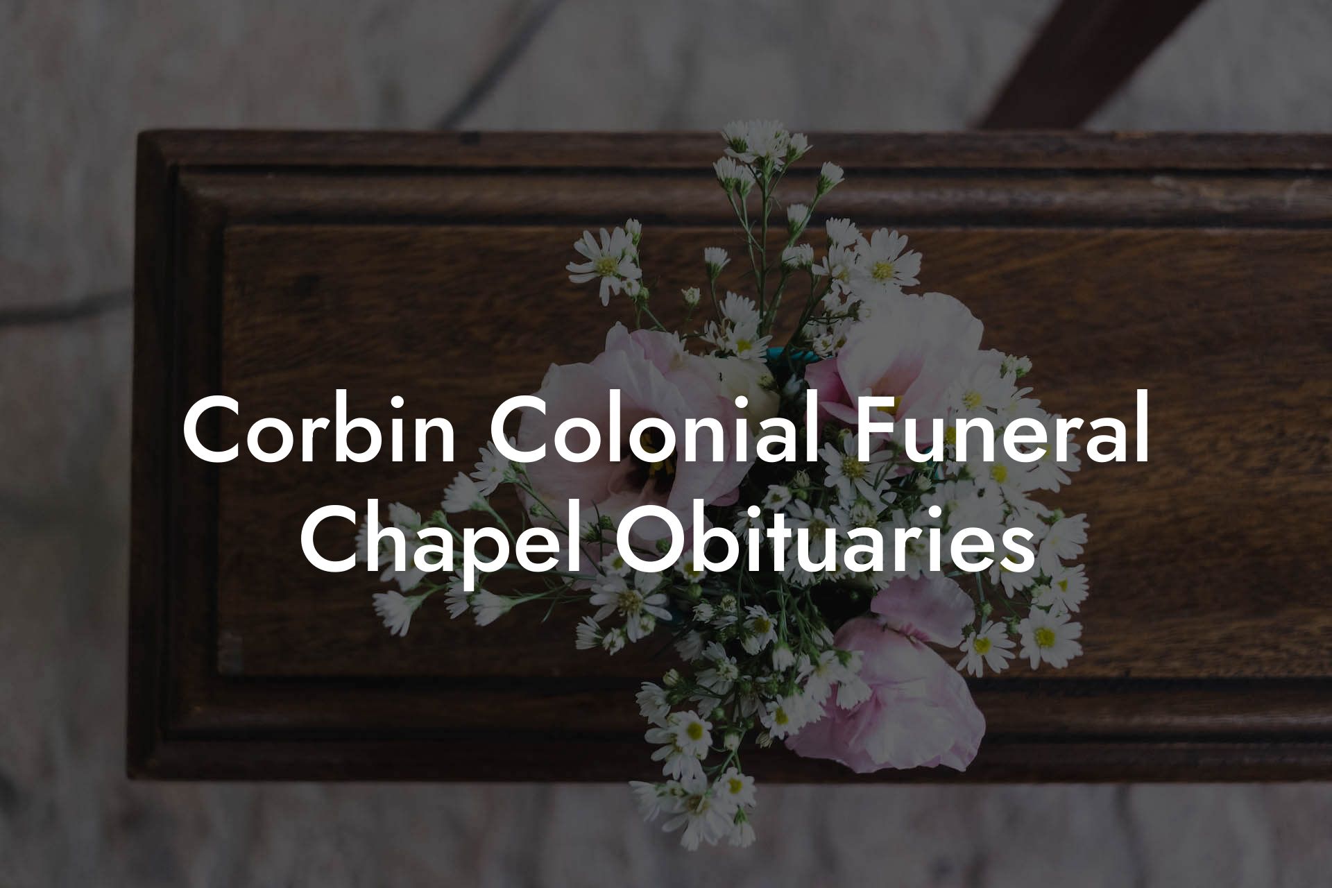 Corbin Colonial Funeral Chapel Obituaries