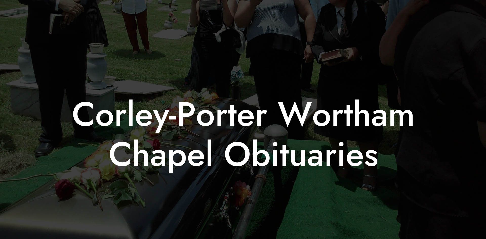 Corley-Porter Wortham Chapel Obituaries