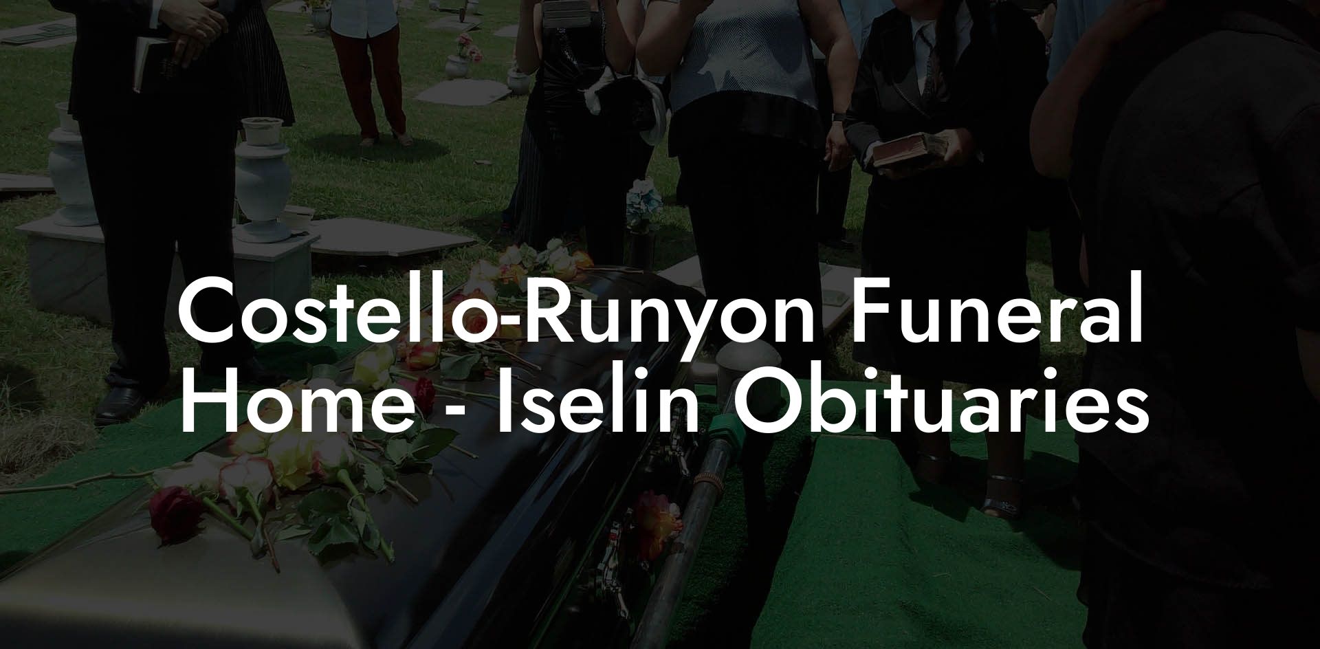 Costello-Runyon Funeral Home - Iselin Obituaries