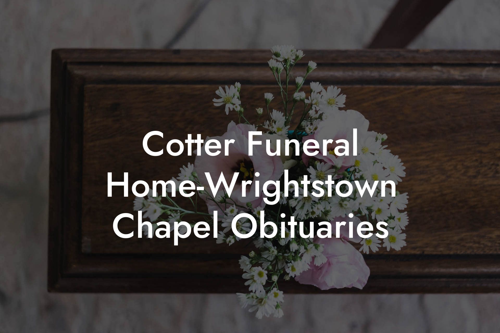 Cotter Funeral Home-Wrightstown Chapel Obituaries