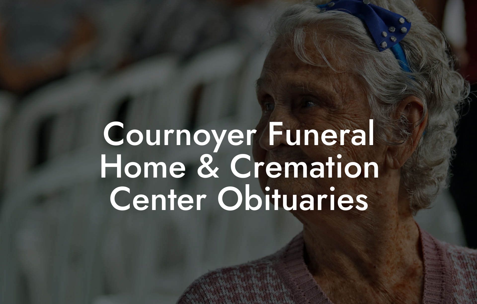 Cournoyer Funeral Home & Cremation Center Obituaries