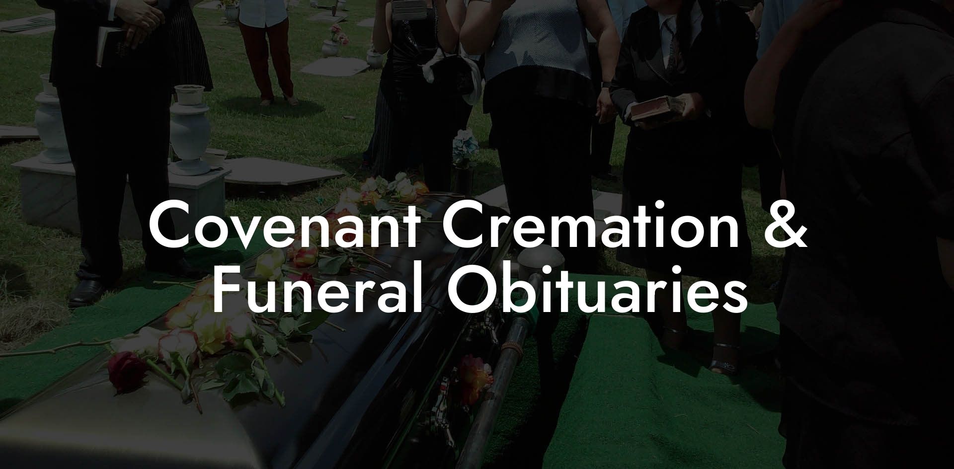 Covenant Cremation & Funeral Obituaries