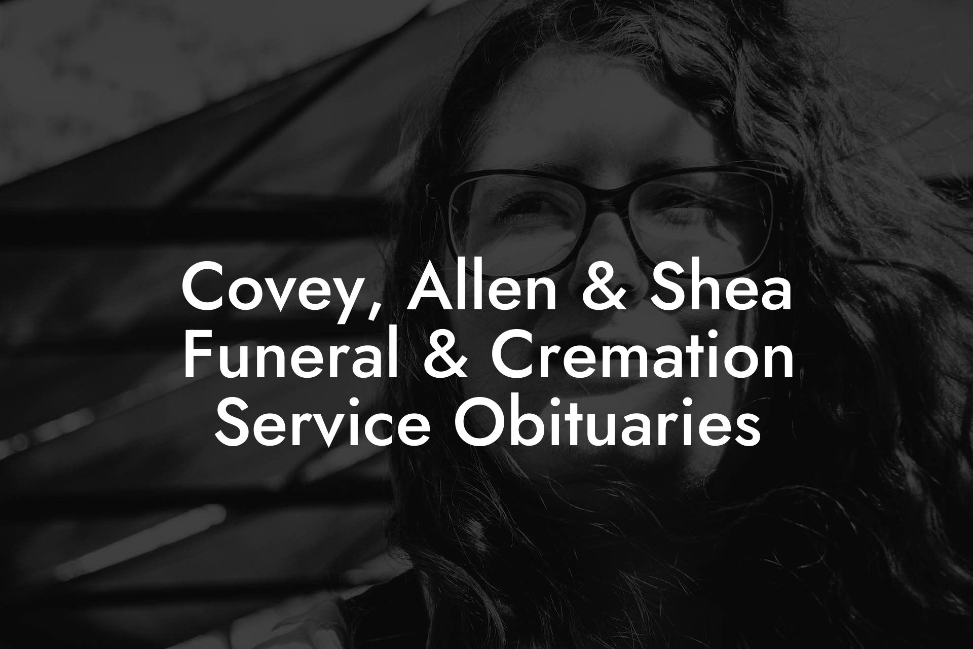 Covey, Allen & Shea Funeral & Cremation Service Obituaries