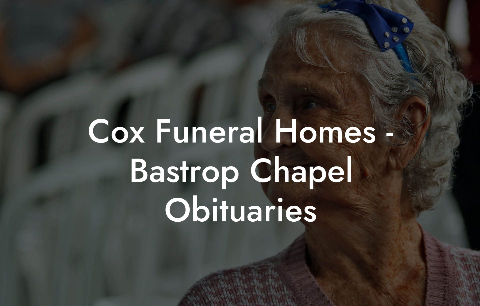 Cox Funeral Homes - Bastrop Chapel Obituaries