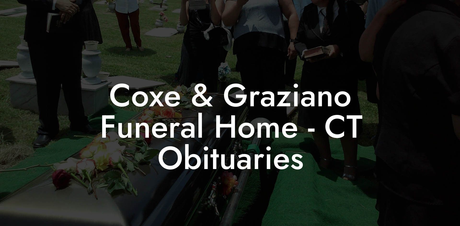 Coxe & Graziano Funeral Home - CT Obituaries