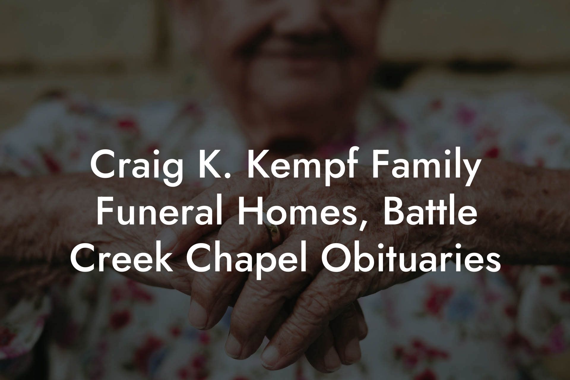 Craig K. Kempf Family Funeral Homes, Battle Creek Chapel Obituaries 