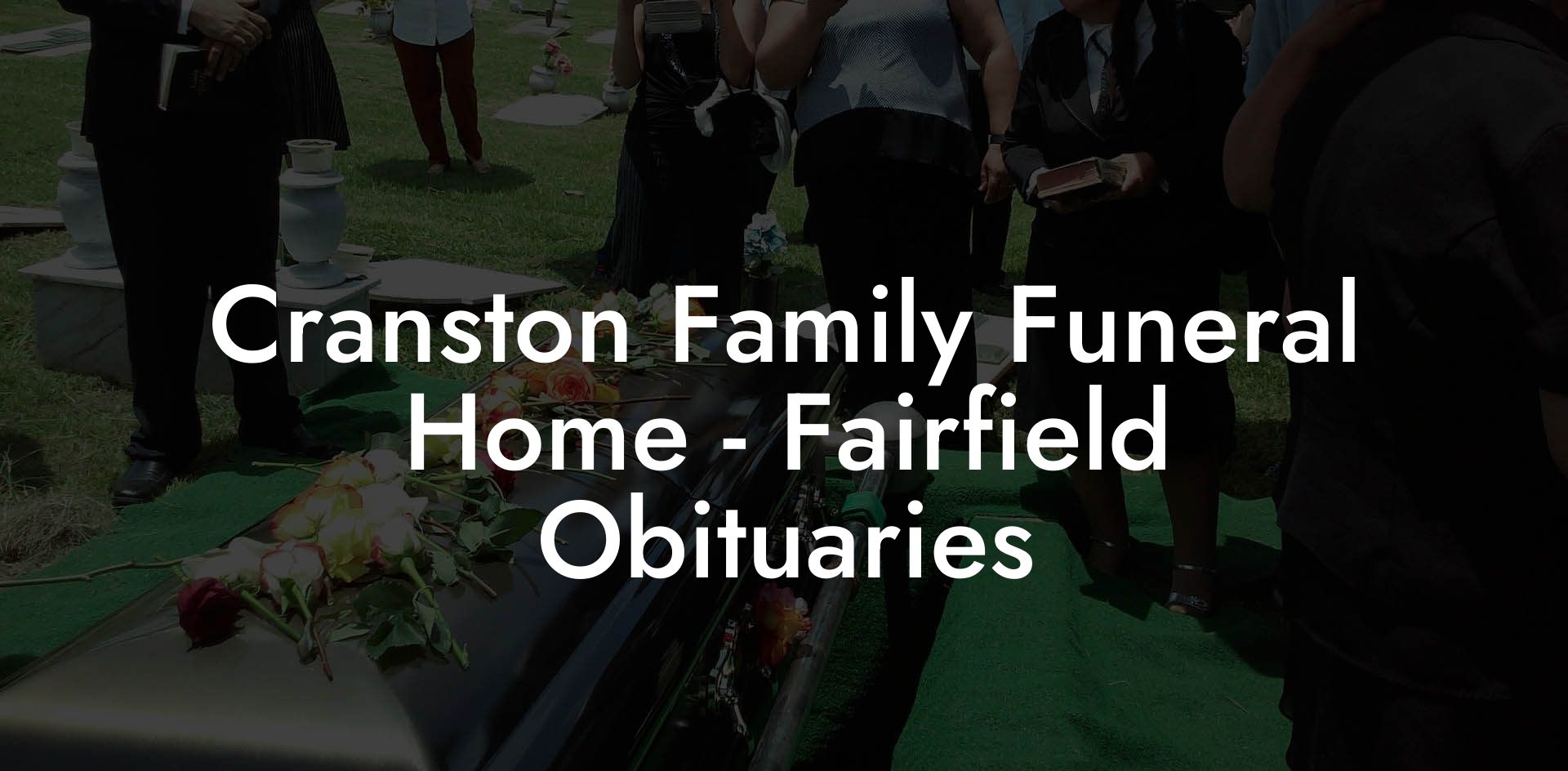 Cranston Family Funeral Home - Fairfield Obituaries