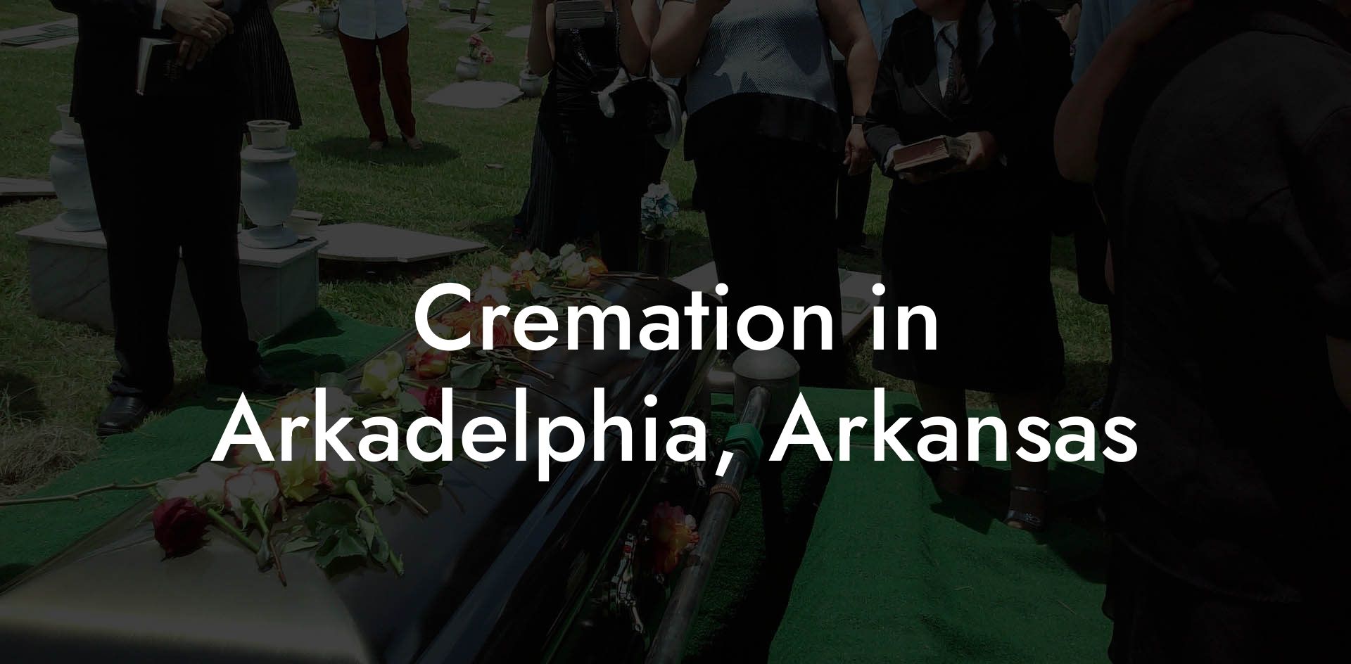 Cremation in Arkadelphia, Arkansas