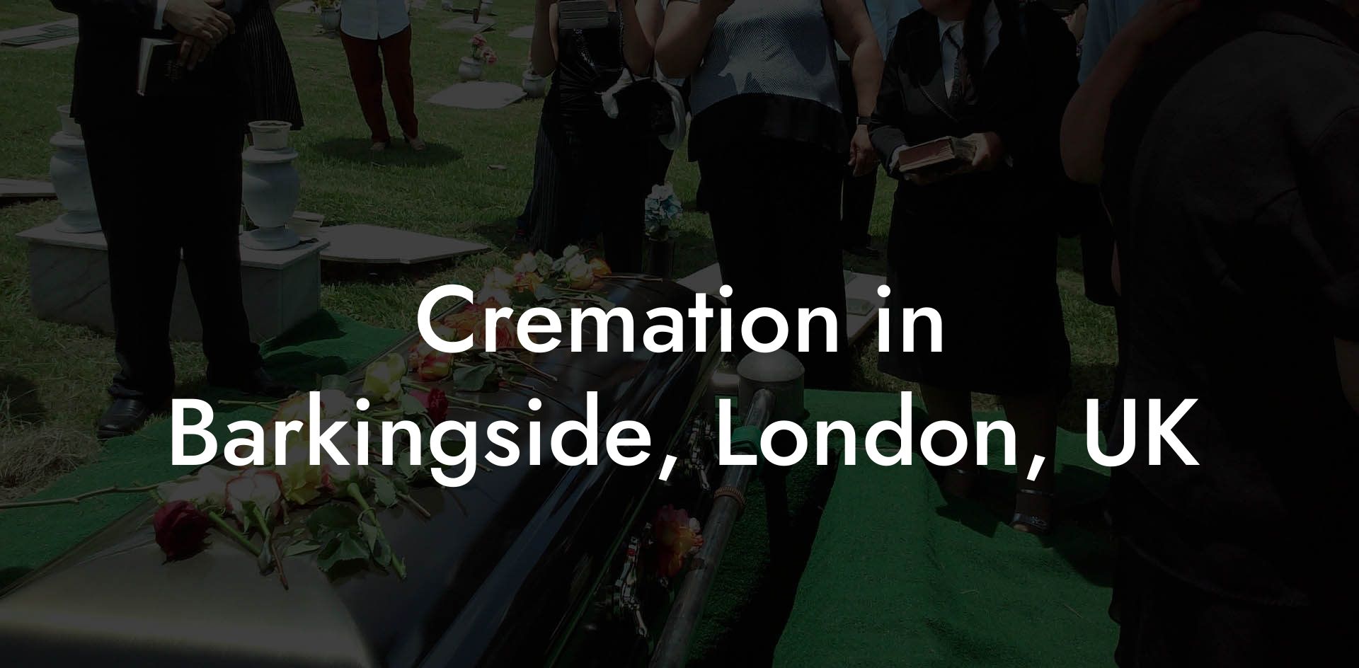 Cremation in Barkingside, London, UK