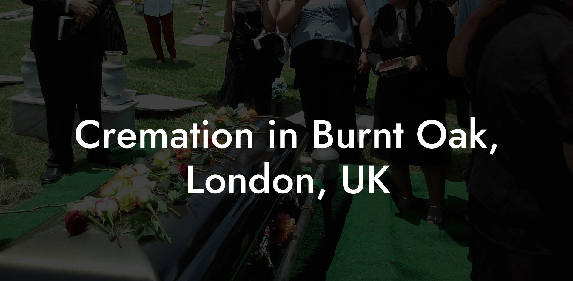 Cremation in Burnt Oak, London, UK