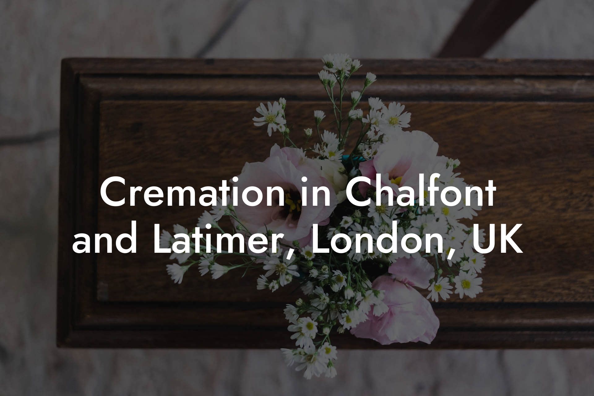 Cremation in Chalfont and Latimer, London, UK