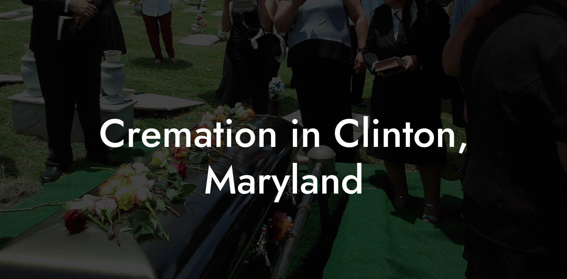 Cremation in Clinton, Maryland