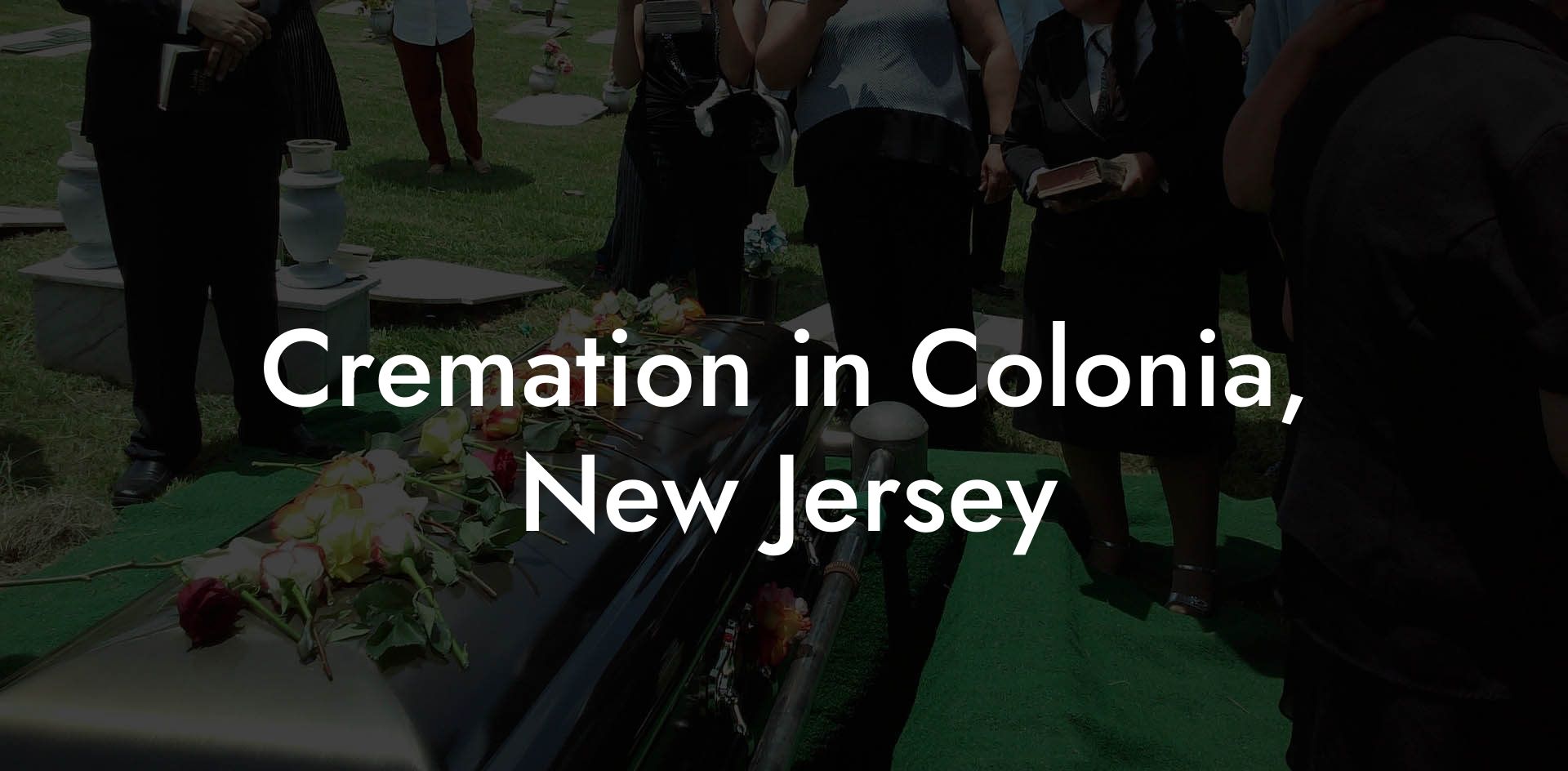 Cremation in Colonia, New Jersey