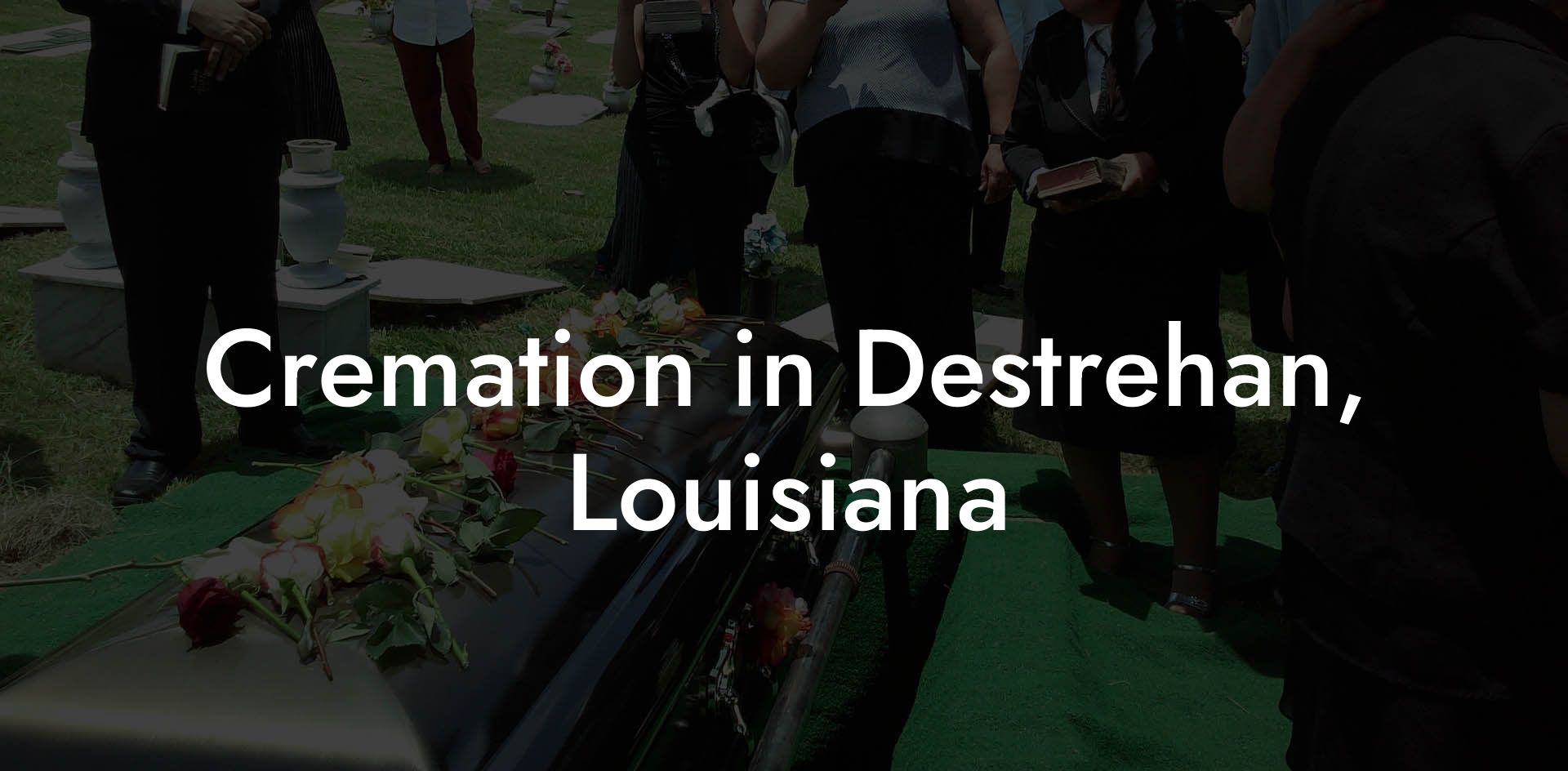 Cremation in Destrehan, Louisiana