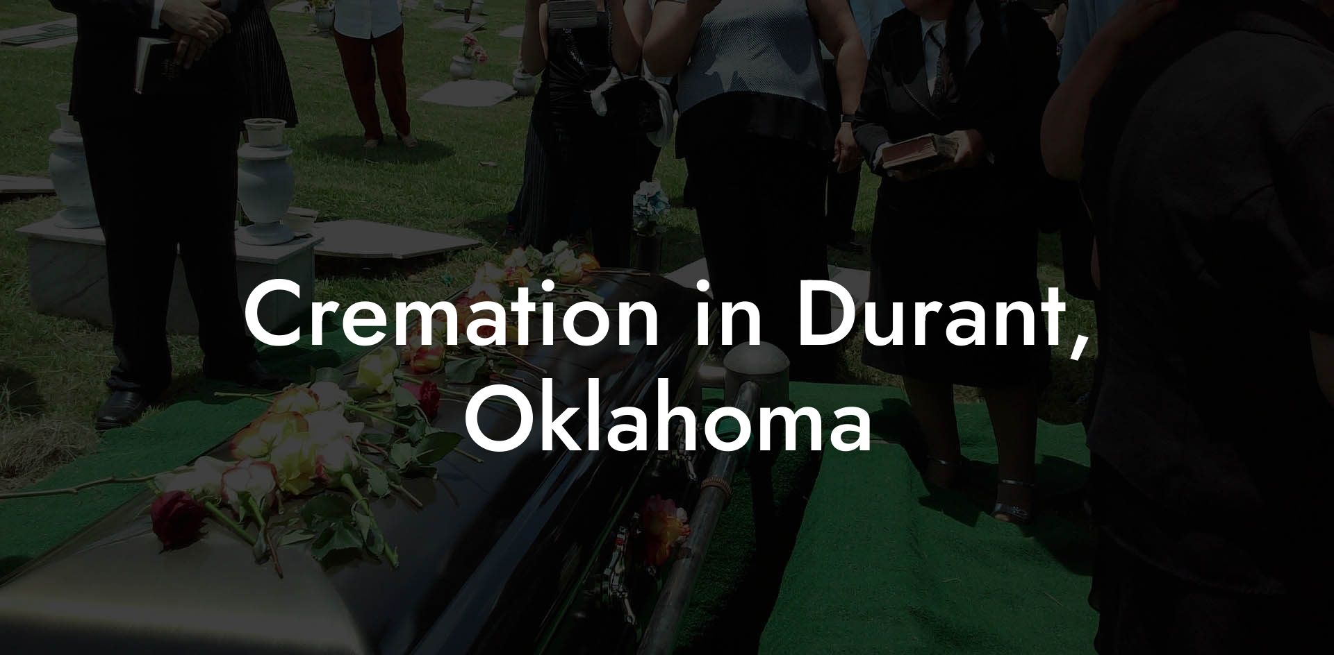 Cremation in Durant, Oklahoma