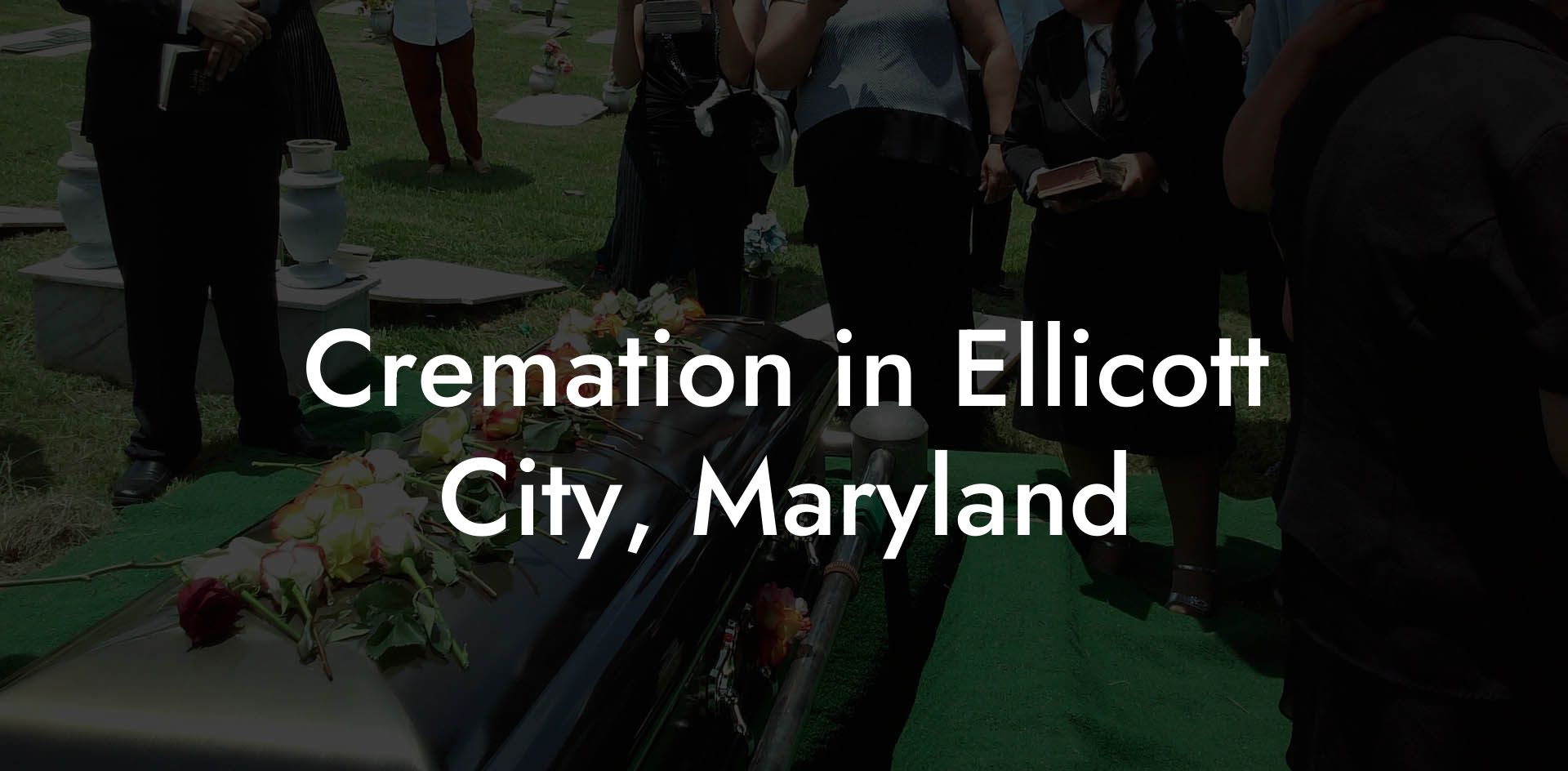 Cremation in Ellicott City, Maryland
