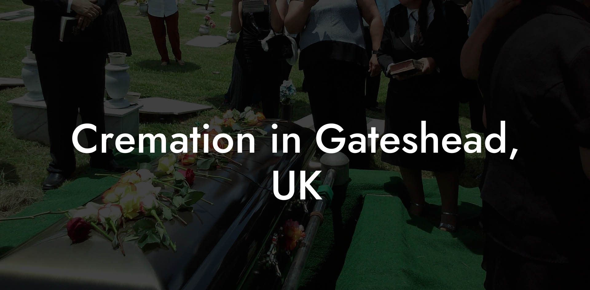 Cremation in Gateshead, UK